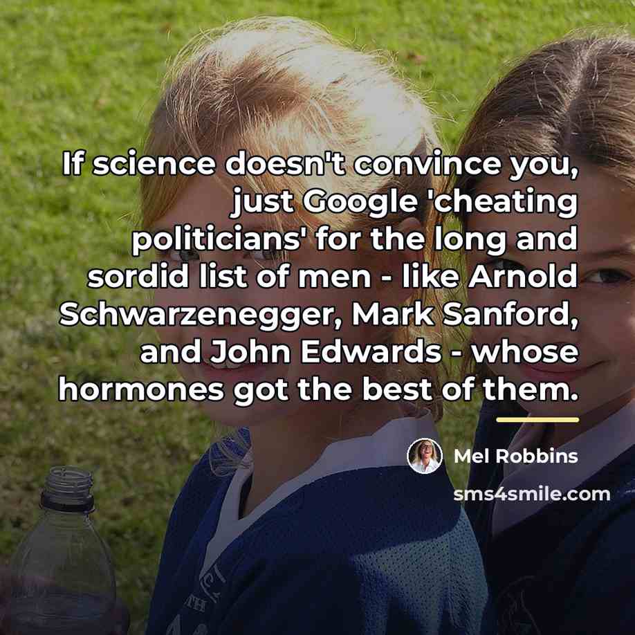 “If science doesn't convince you, just Google 'cheating politicians' for…” quote by Mel Robbins