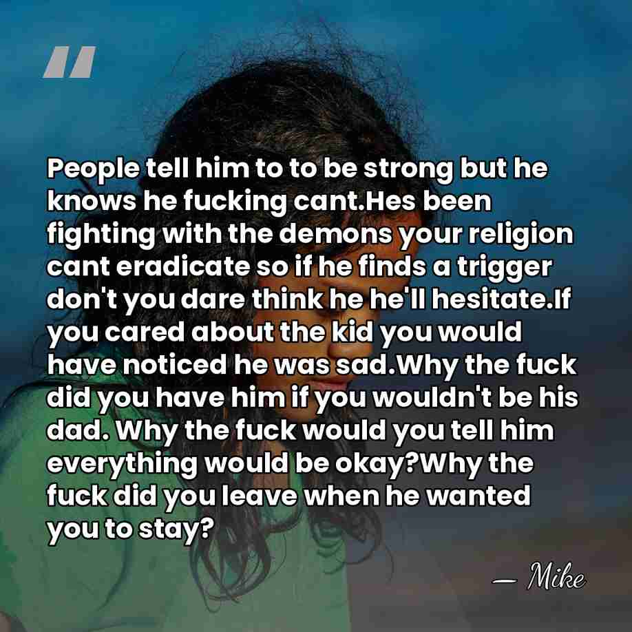 People tell him to to be strong but he knows he fucking&hellip; - Mike