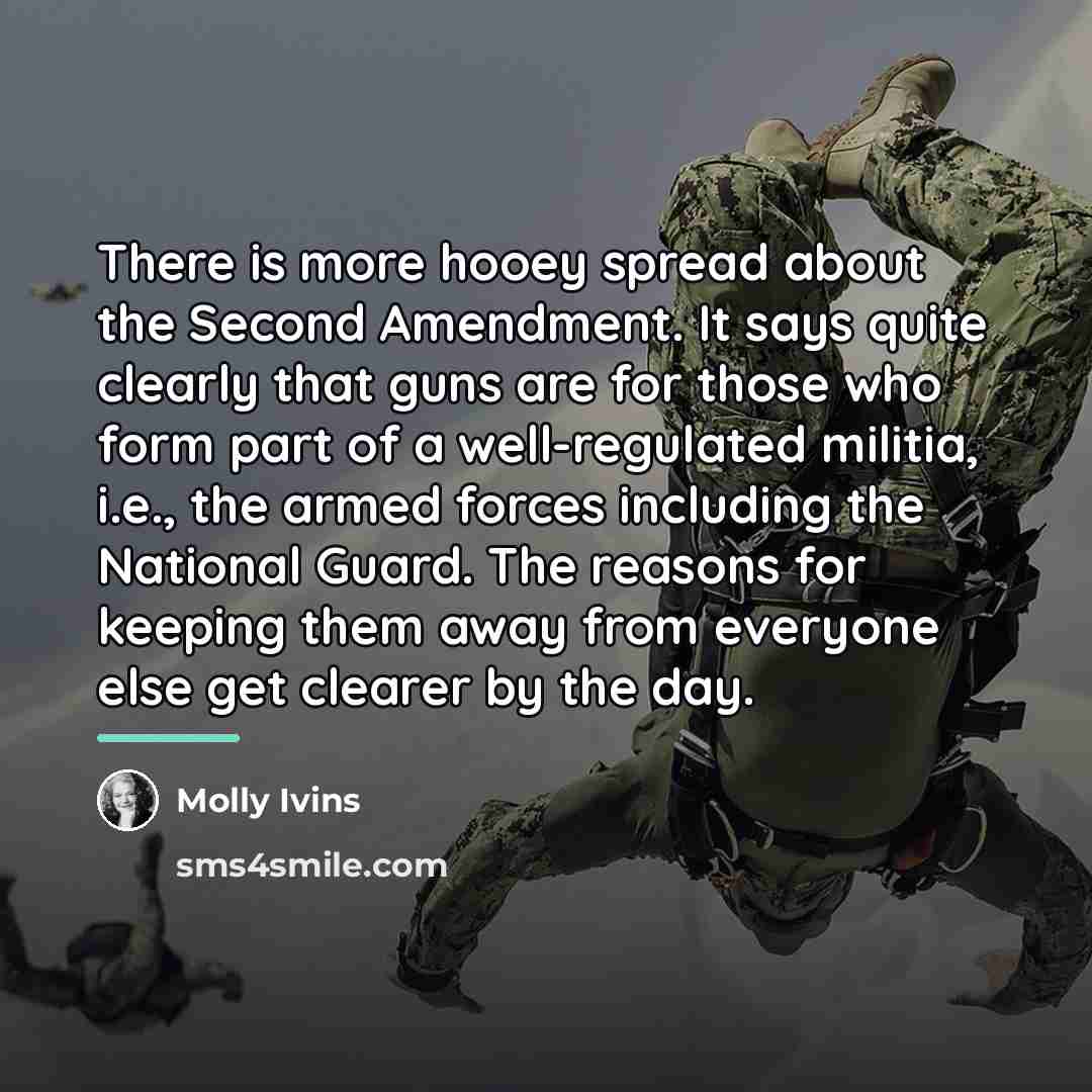 “There is more hooey spread about the Second Amendment. It…” quote by Molly Ivins