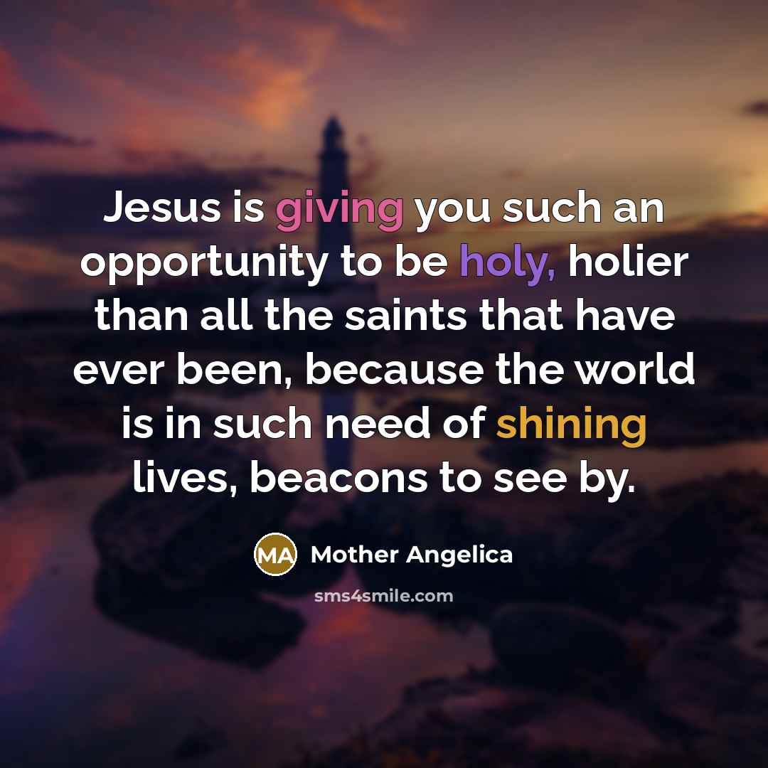 “Jesus is giving you such an opportunity to be holy,…” quote by Mother Angelica