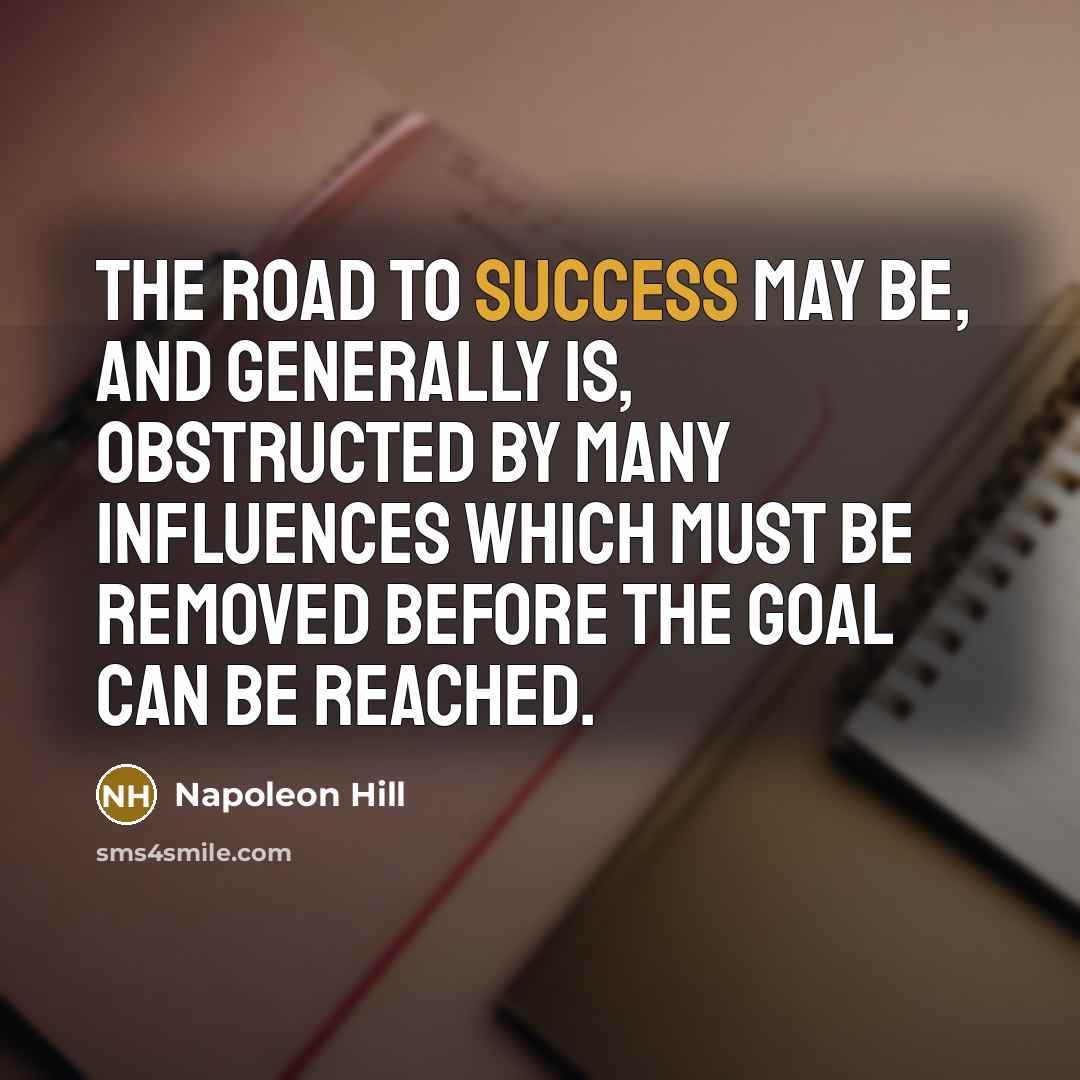 “The road to success may be, and generally is, obstructed…” quote by Napoleon Hill