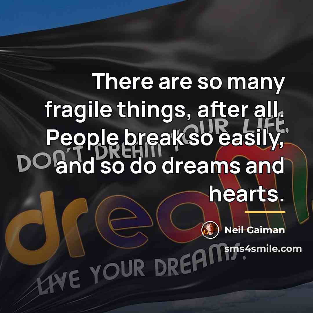 “There are so many fragile things, after all. People break…” quote by Neil Gaiman