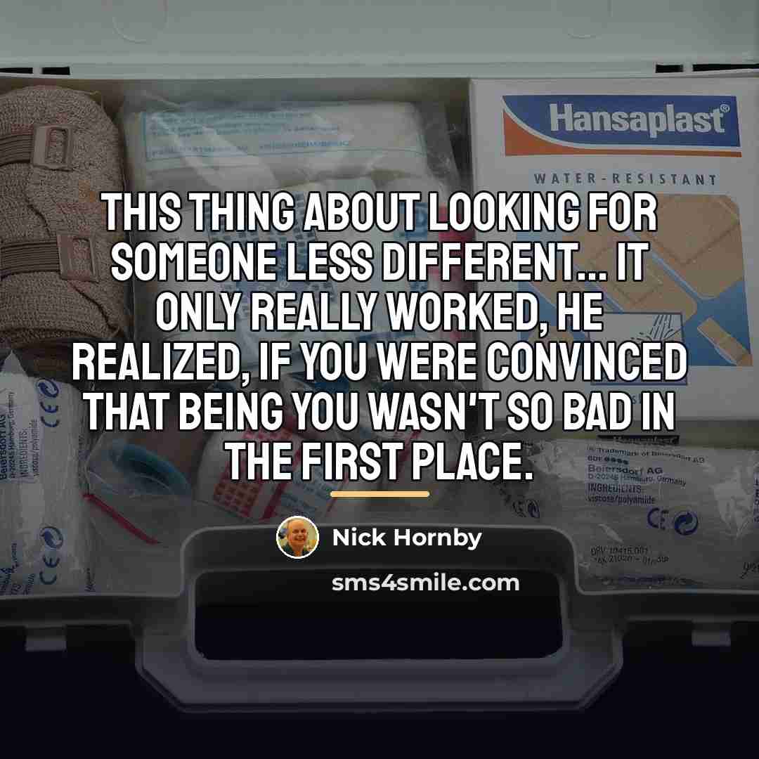 “This thing about looking for someone less different... It only…” quote by Nick Hornby