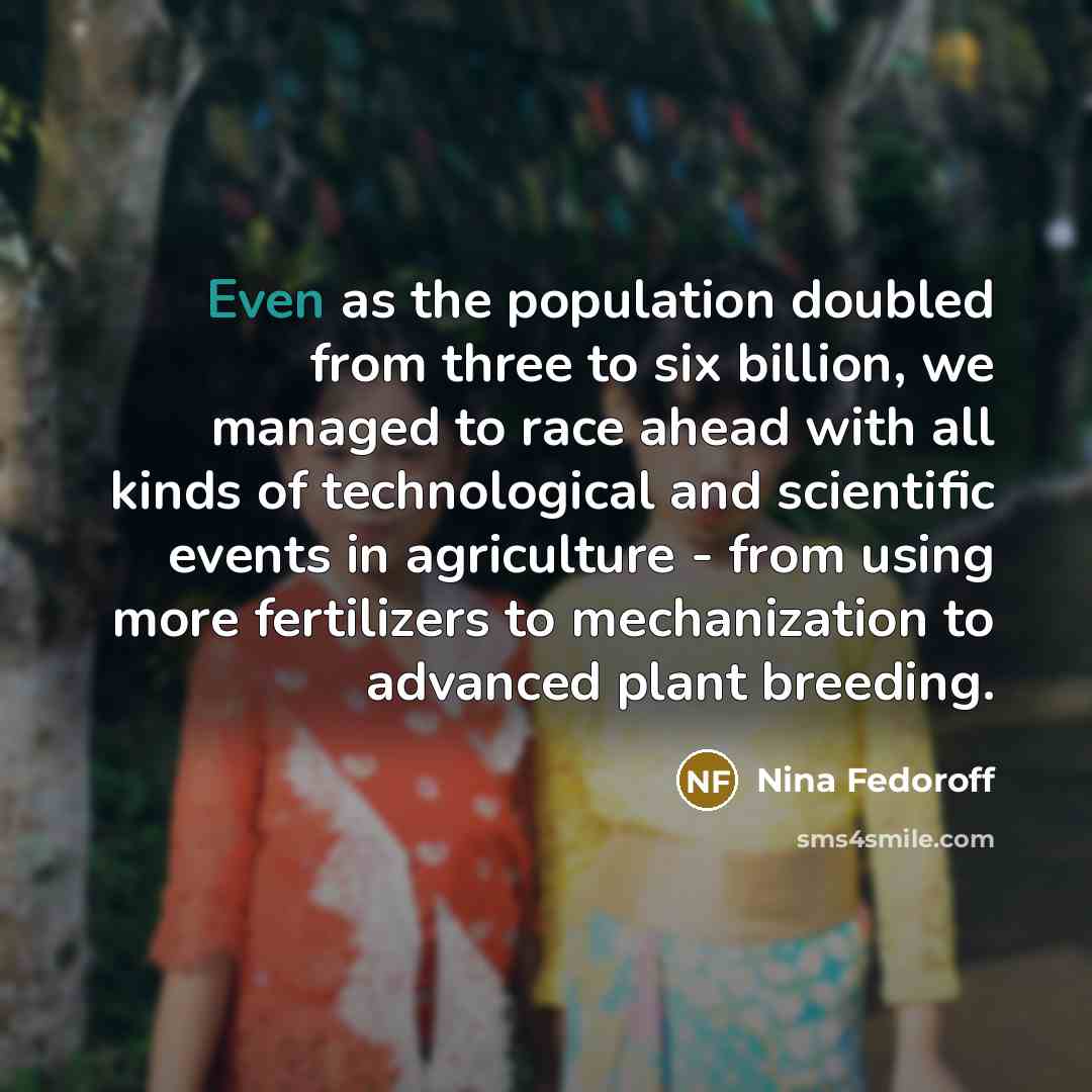 “Even as the population doubled from three to six billion,…” quote by Nina Fedoroff