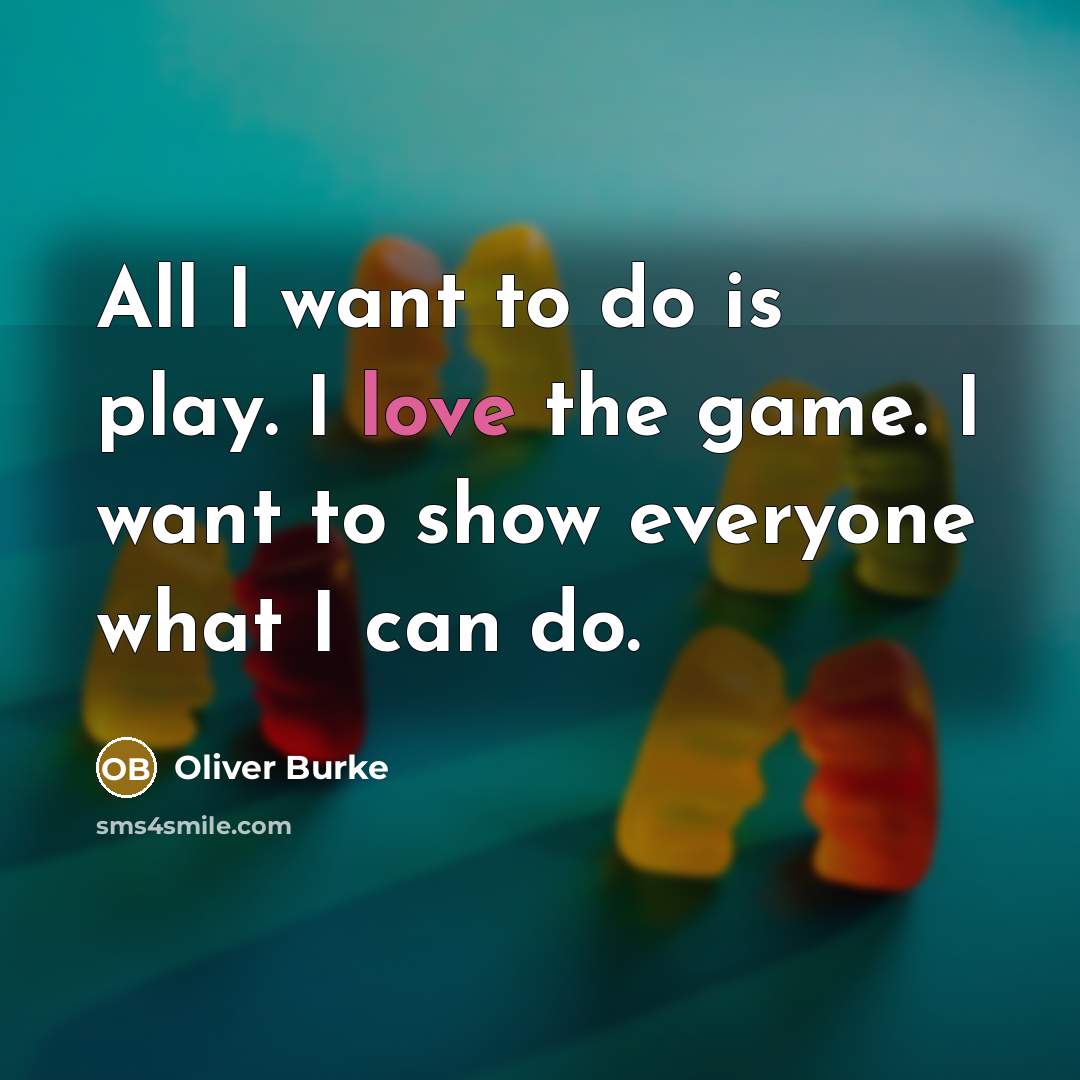 “All I want to do is play. I love the…” quote by Oliver Burke