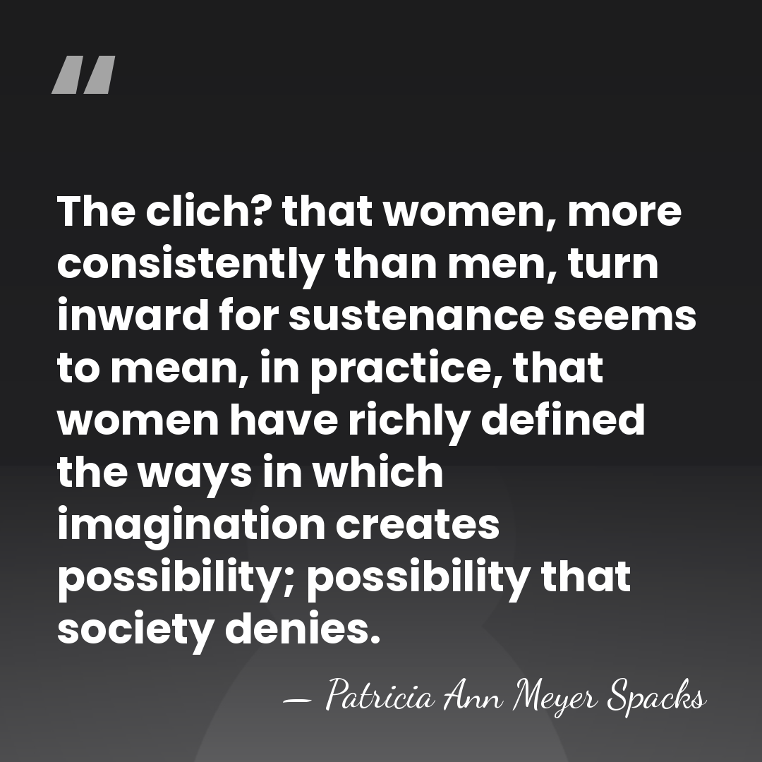 The clich? that women, more consistently than men, turn inward for sustenance&hellip; - Patricia Ann Meyer Spacks