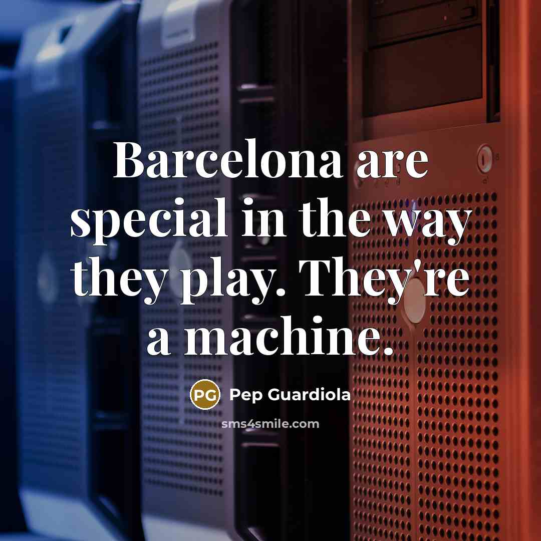 “Barcelona are special in the way they play. They're a…” quote by Pep Guardiola