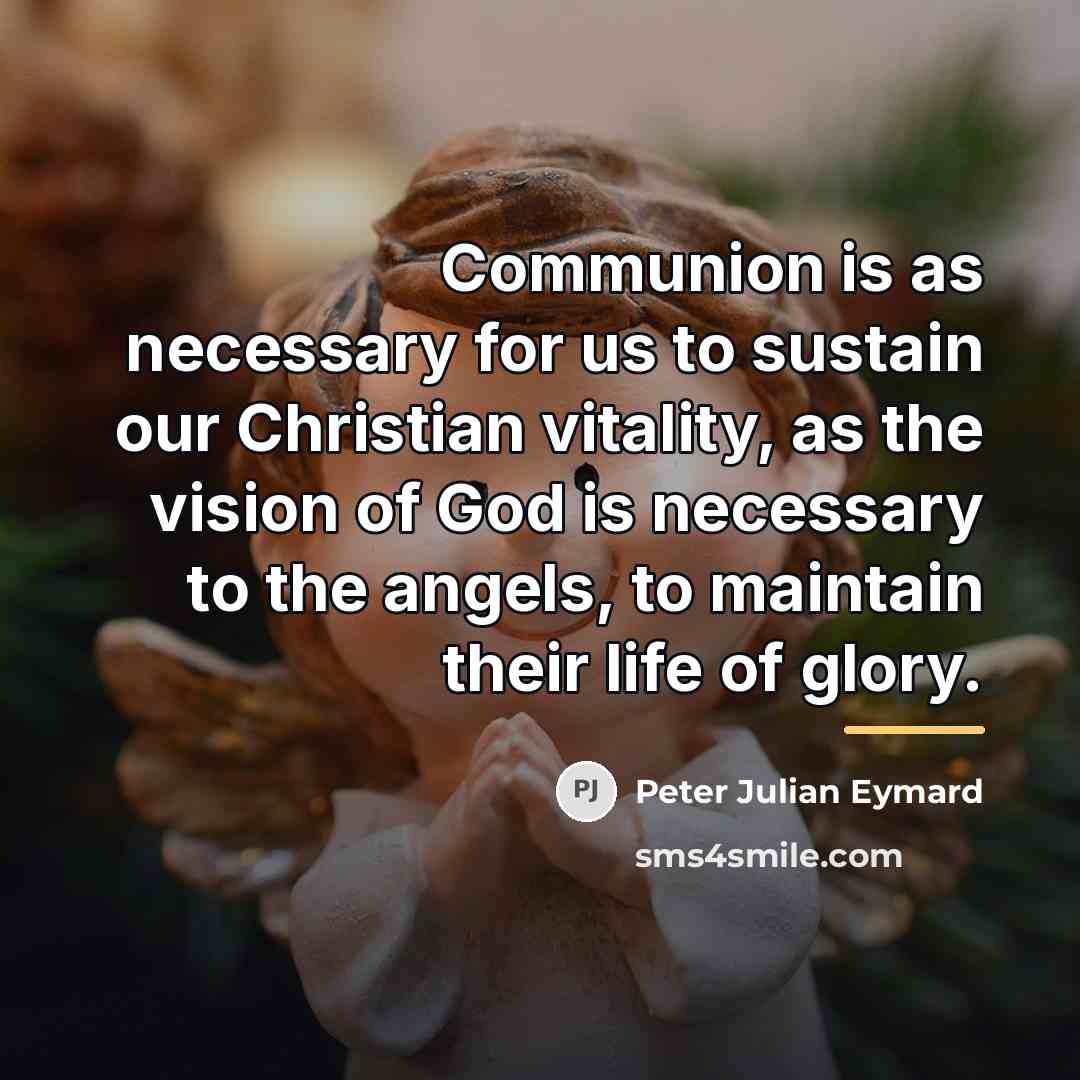 “Communion is as necessary for us to sustain our Christian…” quote by Peter Julian Eymard