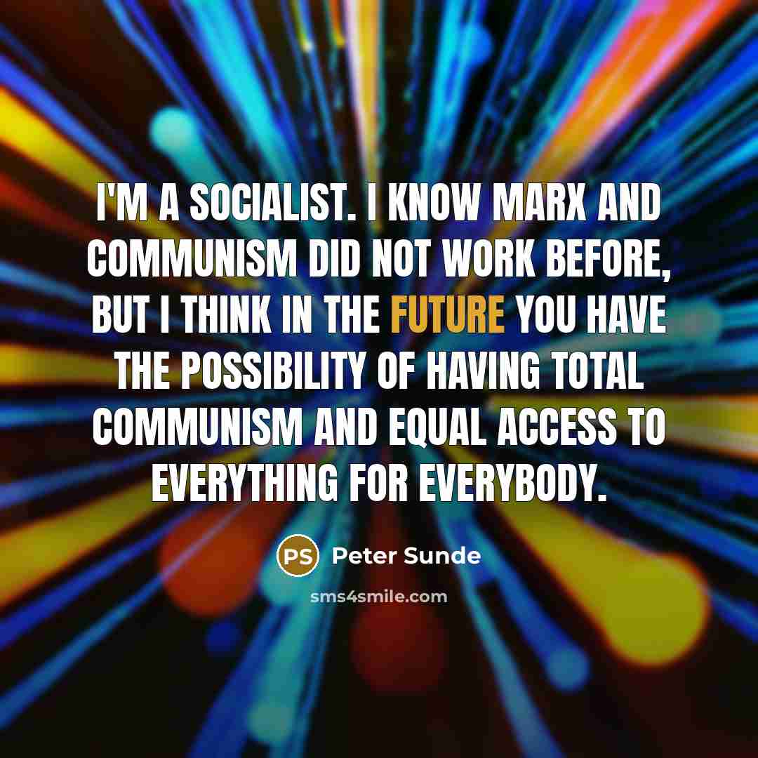 “I'm a socialist. I know Marx and communism did not…” quote by Peter Sunde