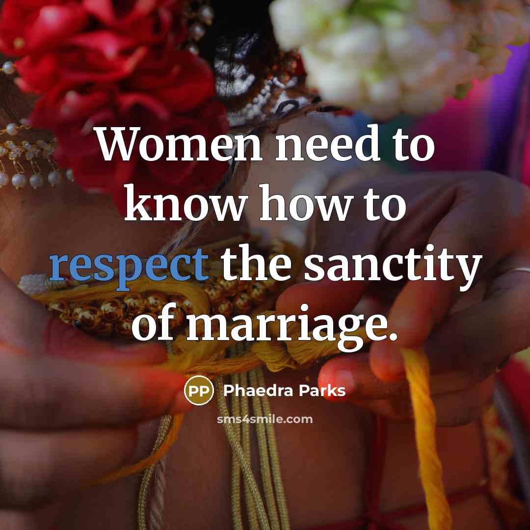 “Women need to know how to respect the sanctity of…” quote by Phaedra Parks