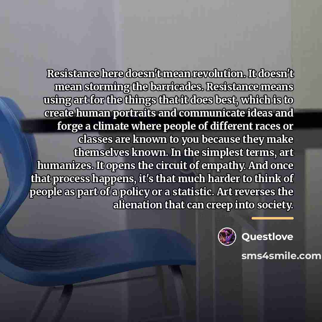 “Resistance here doesn't mean revolution. It doesn't mean storming the…” quote by Questlove