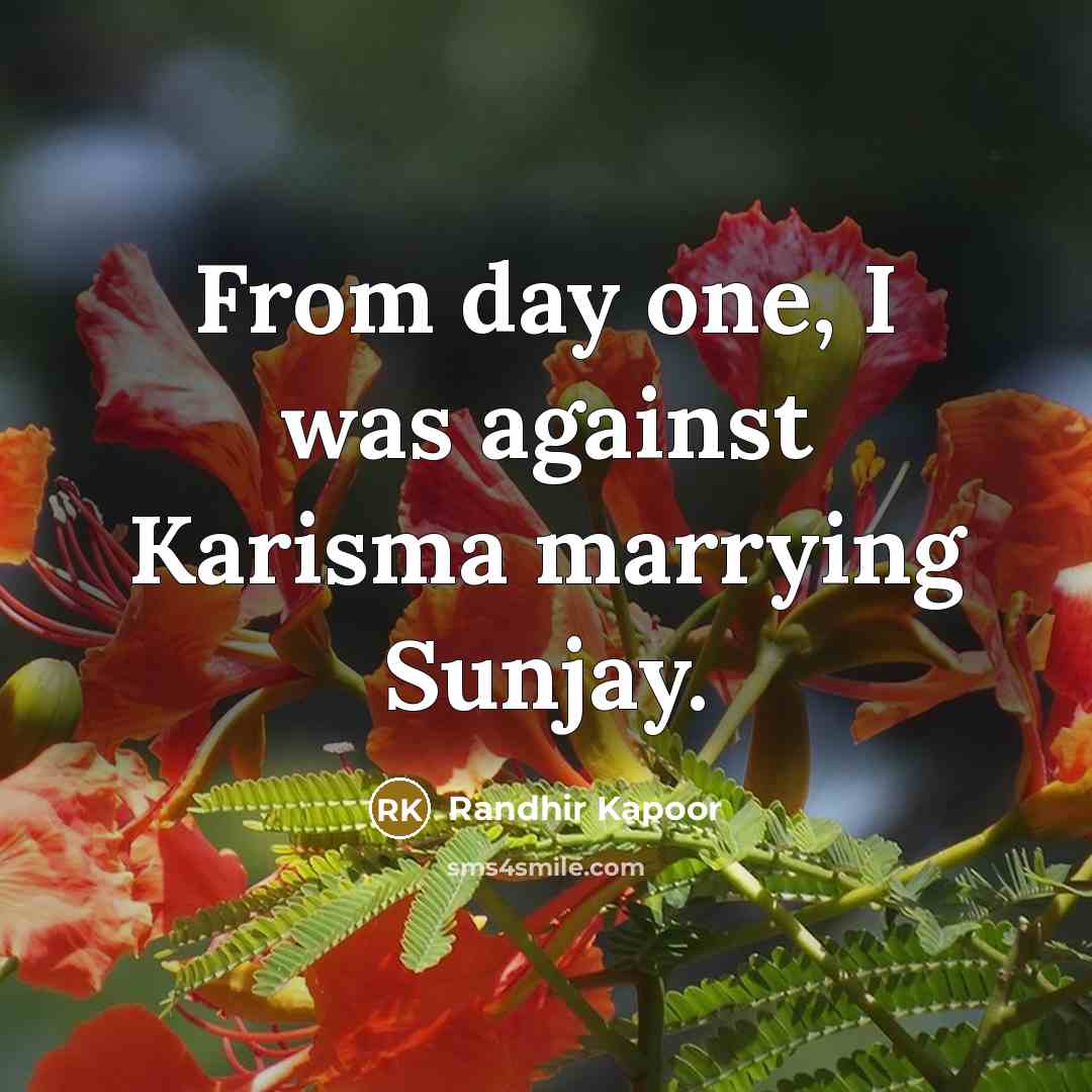 “From day one, I was against Karisma marrying Sunjay.…” quote by Randhir Kapoor