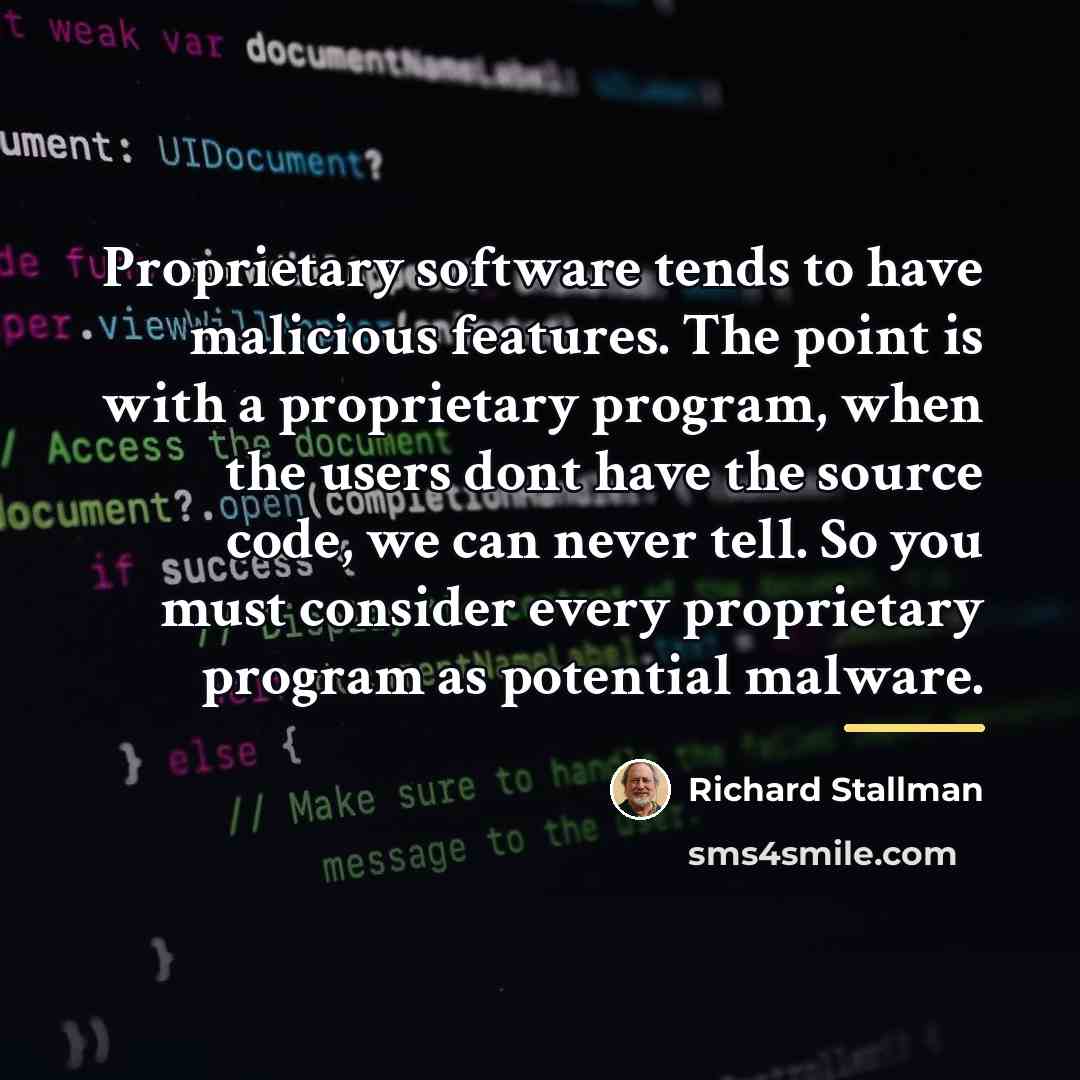 “Proprietary software tends to have malicious features. The point is…” quote by Richard Stallman