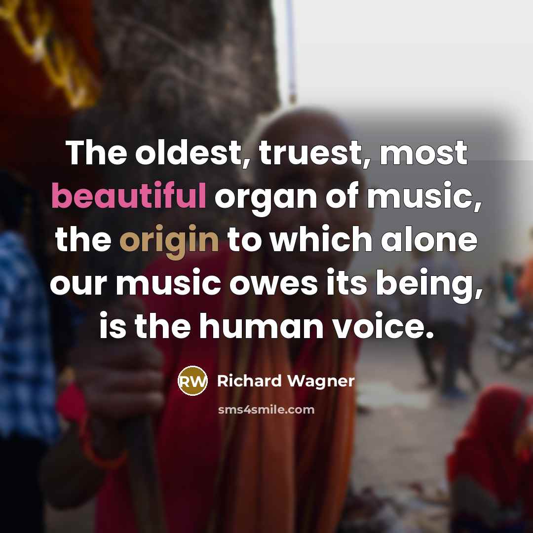 “The oldest, truest, most beautiful organ of music, the origin…” quote by Richard Wagner