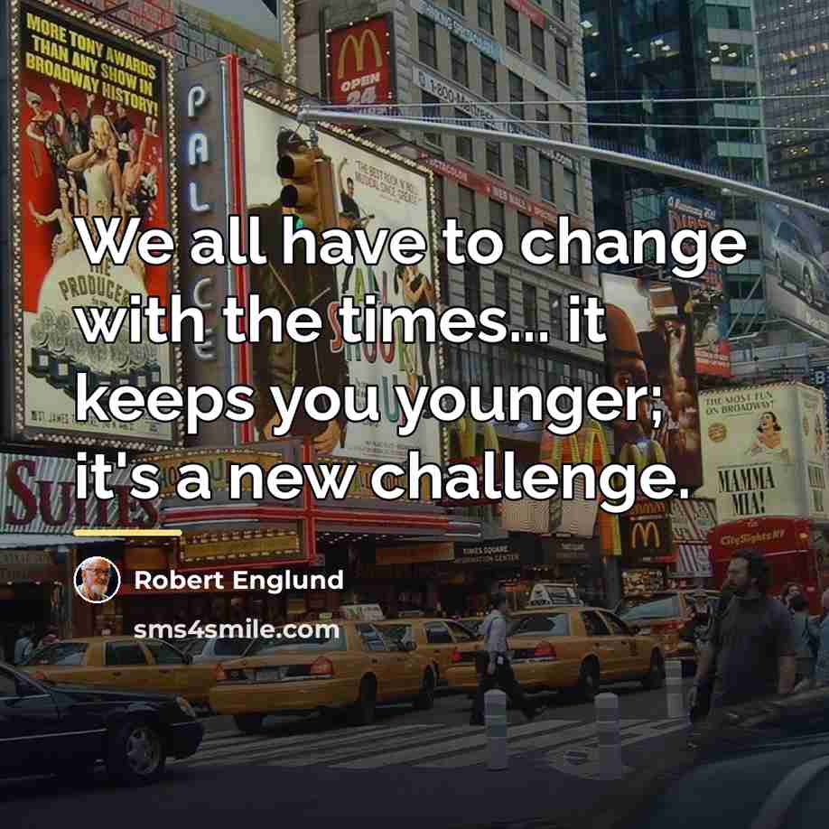 “We all have to change with the times... it keeps…” quote by Robert Englund
