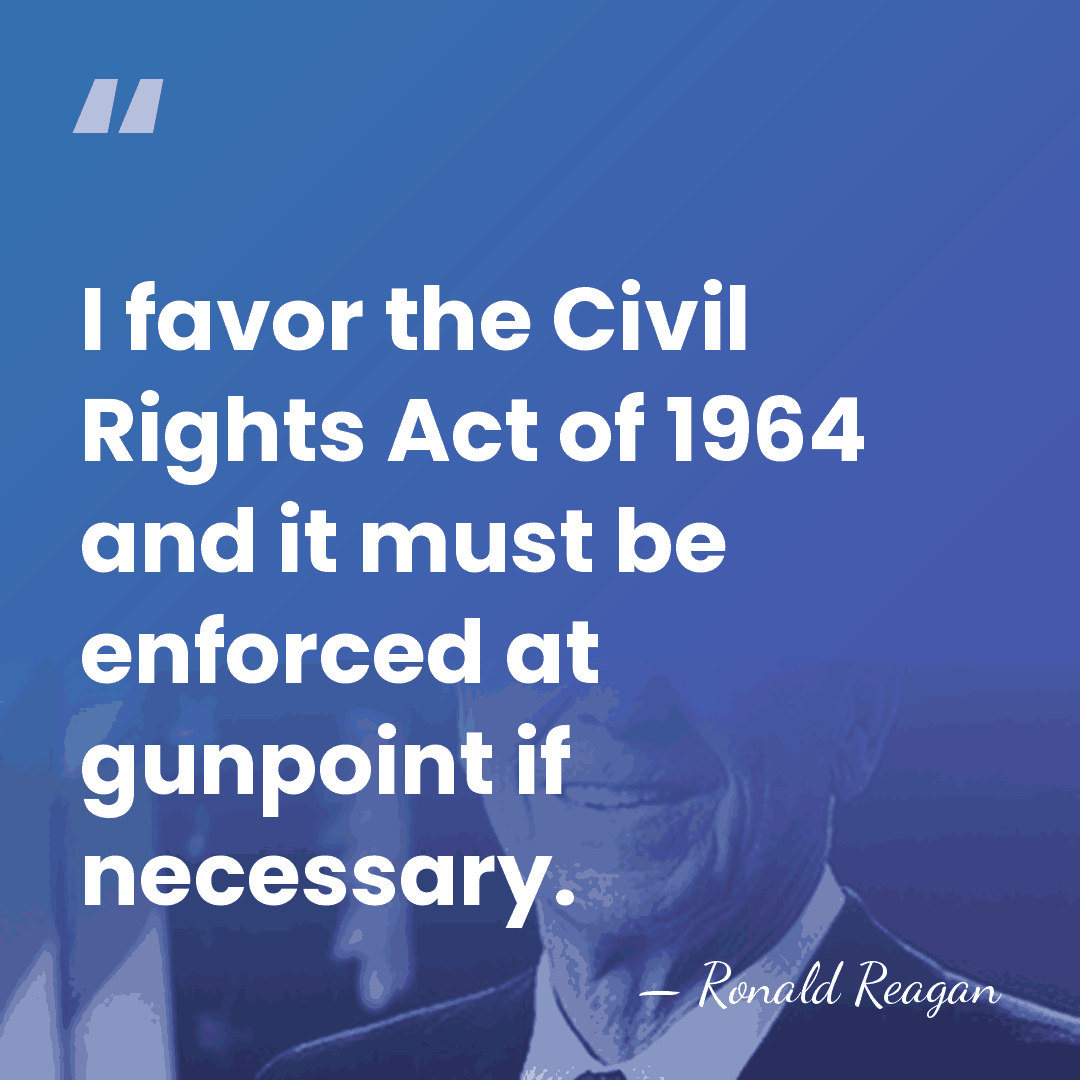 I favor the Civil Rights Act of 1964 and it must be&hellip; - Ronald Reagan