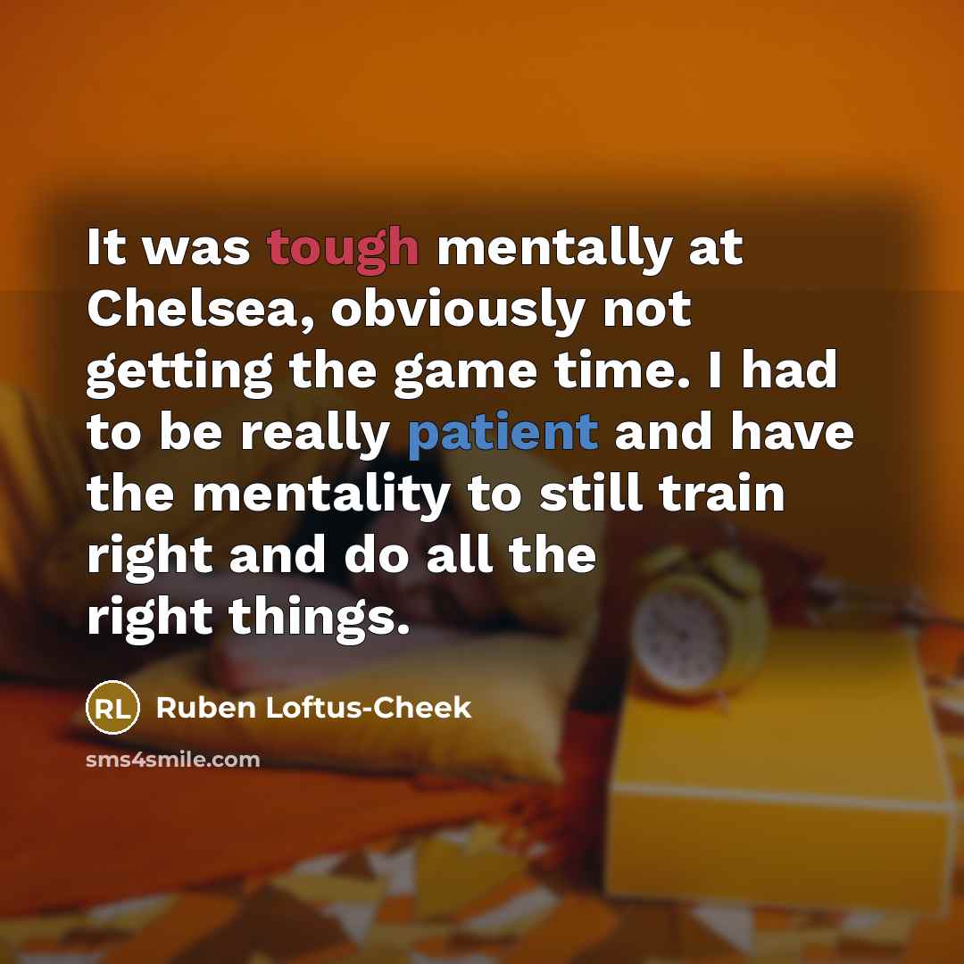 “It was tough mentally at Chelsea, obviously not getting the…” quote by Ruben Loftus-Cheek