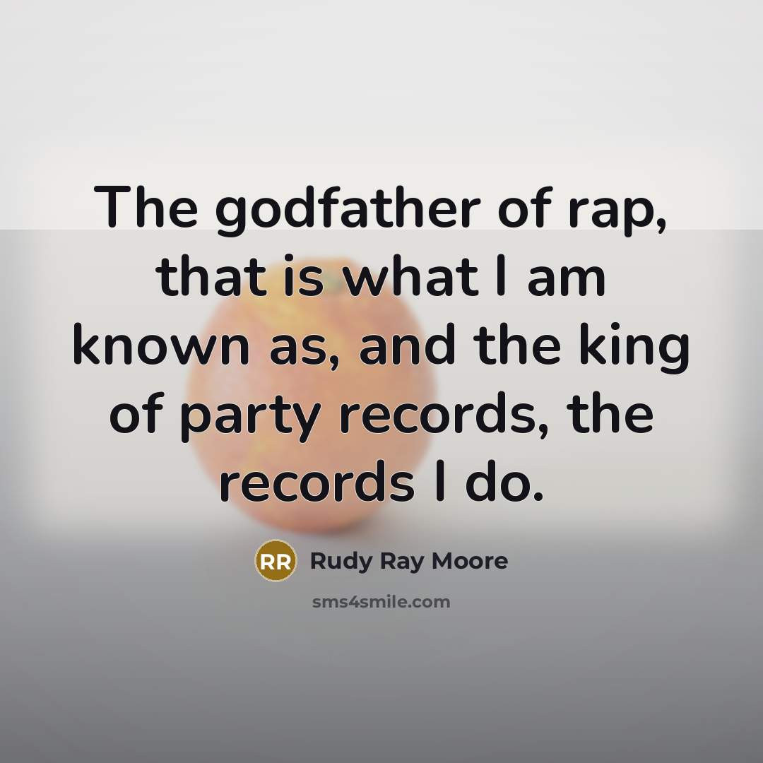 “The godfather of rap, that is what I am known…” quote by Rudy Ray Moore