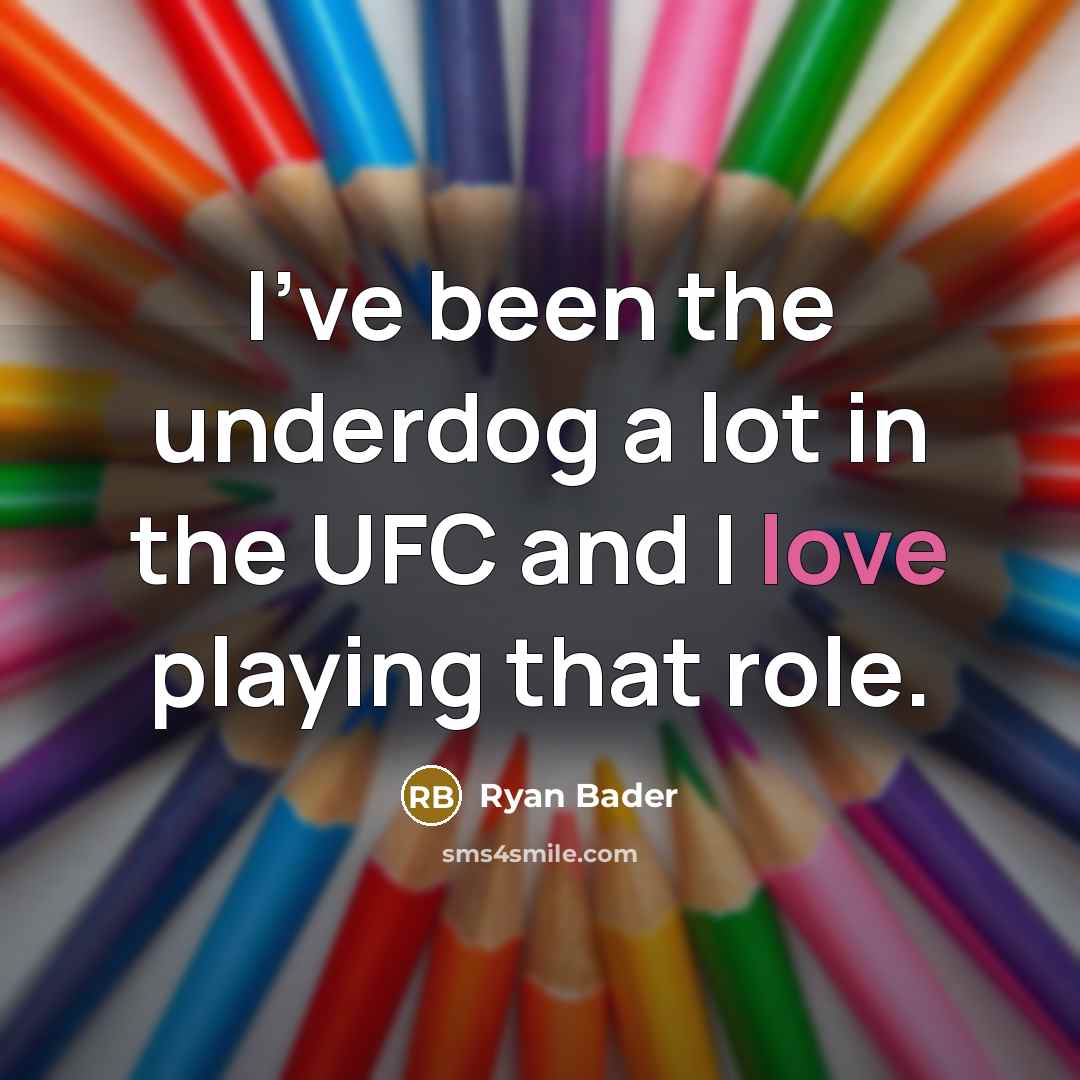 “I've been the underdog a lot in the UFC and…” quote by Ryan Bader