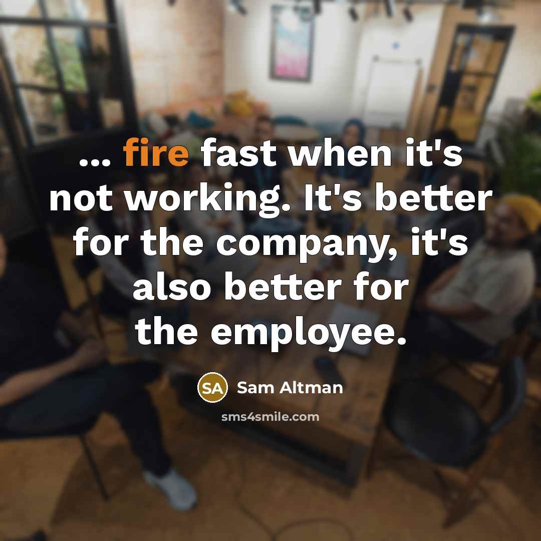 “... fire fast when it's not working. It's better for…” quote by Sam Altman