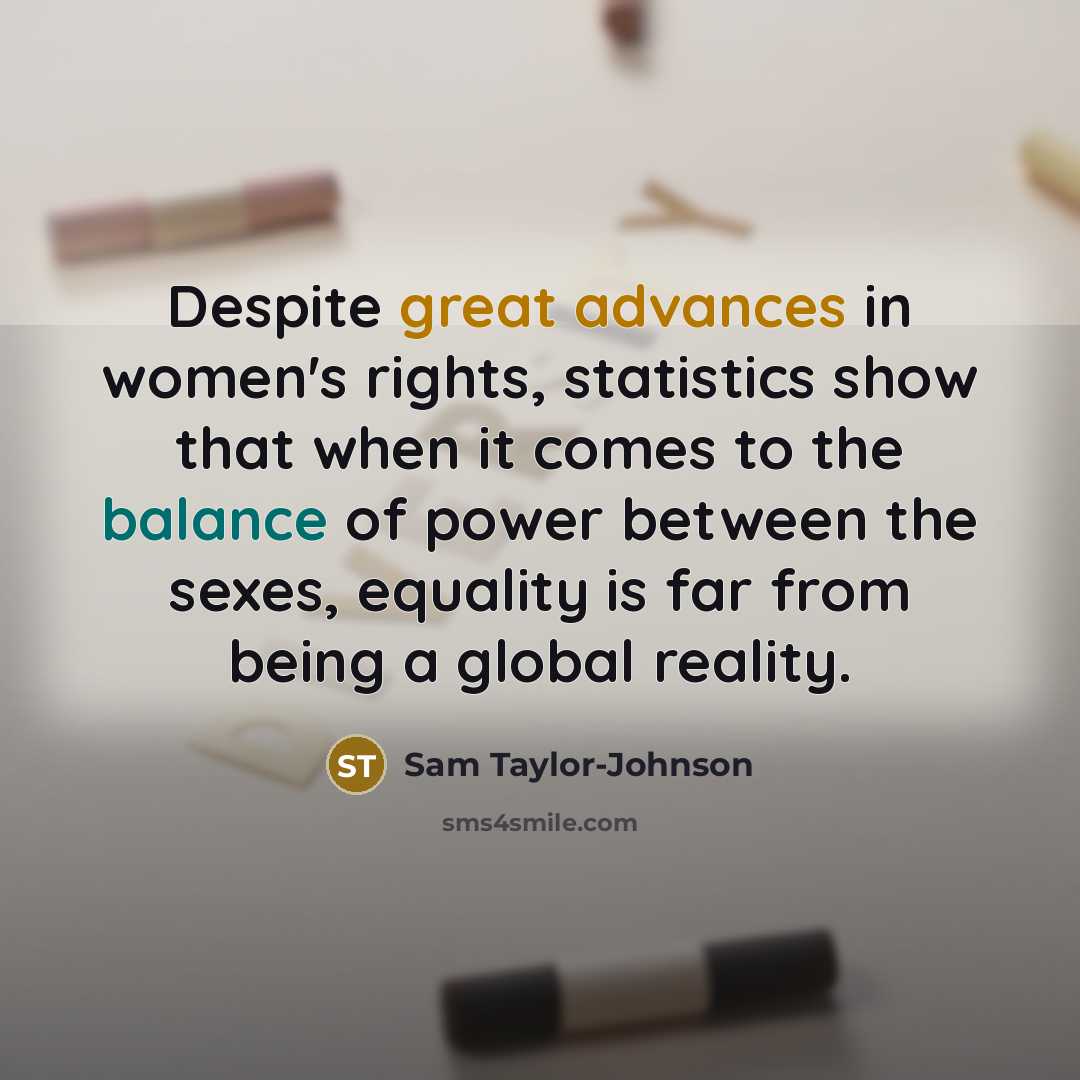 “Despite great advances in women's rights, statistics show that when…” quote by Sam Taylor-Johnson