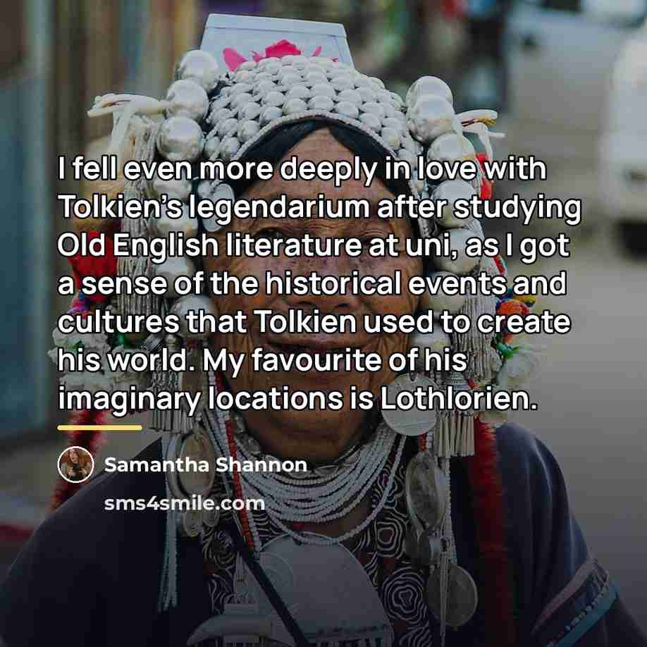 “I fell even more deeply in love with Tolkien's legendarium…” quote by Samantha Shannon