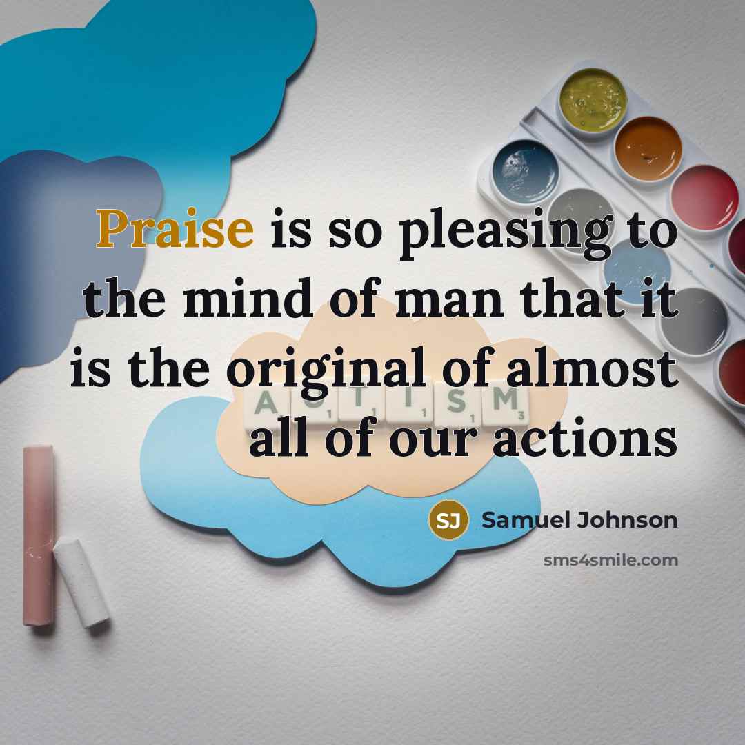 “Praise is so pleasing to the mind of man that…” quote by Samuel Johnson