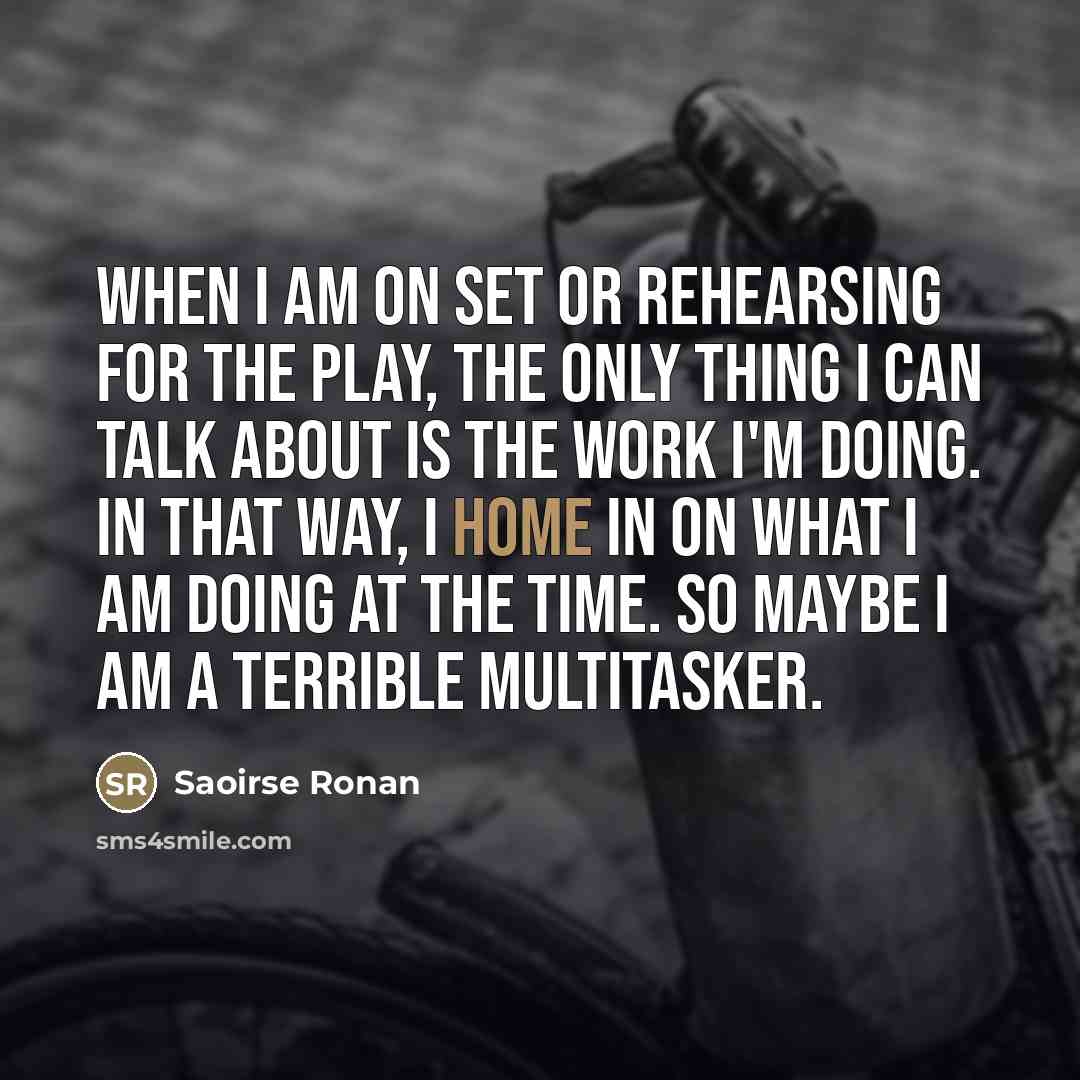 “When I am on set or rehearsing for the play,…” quote by Saoirse Ronan