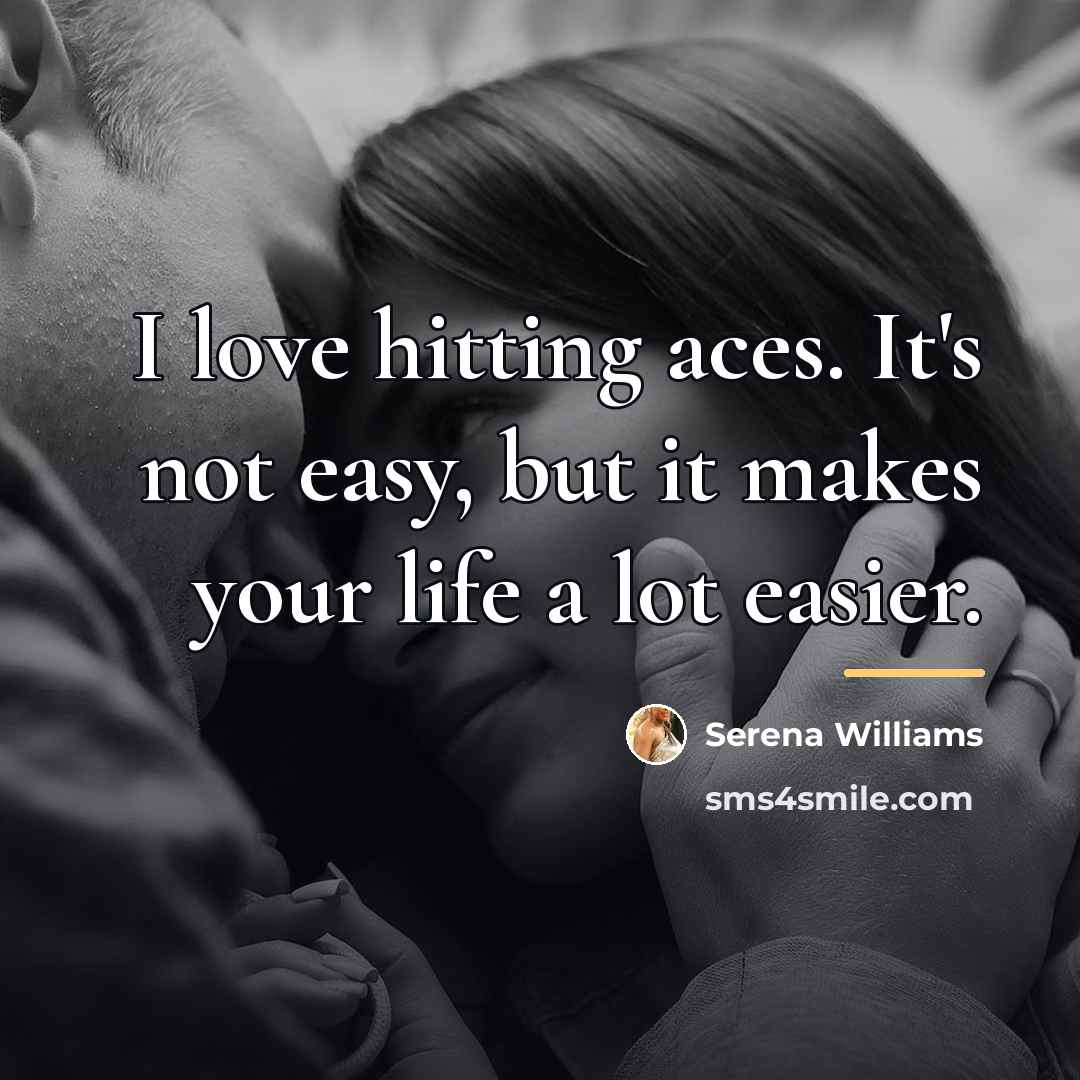 “I love hitting aces. It's not easy, but it makes…” quote by Serena Williams