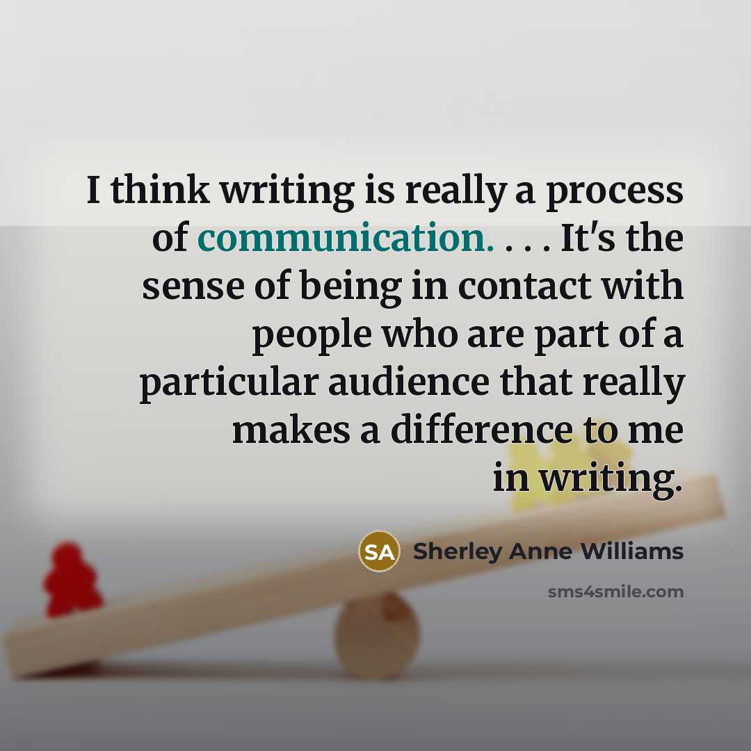 “I think writing is really a process of communication. .…” quote by Sherley Anne Williams