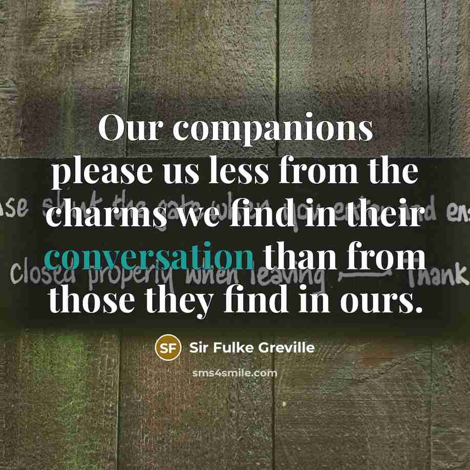 “Our companions please us less from the charms we find…” quote by Sir Fulke Greville