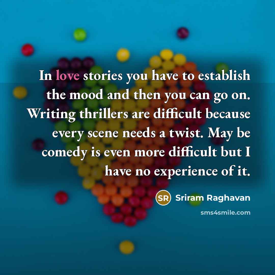 “In love stories you have to establish the mood and…” quote by Sriram Raghavan