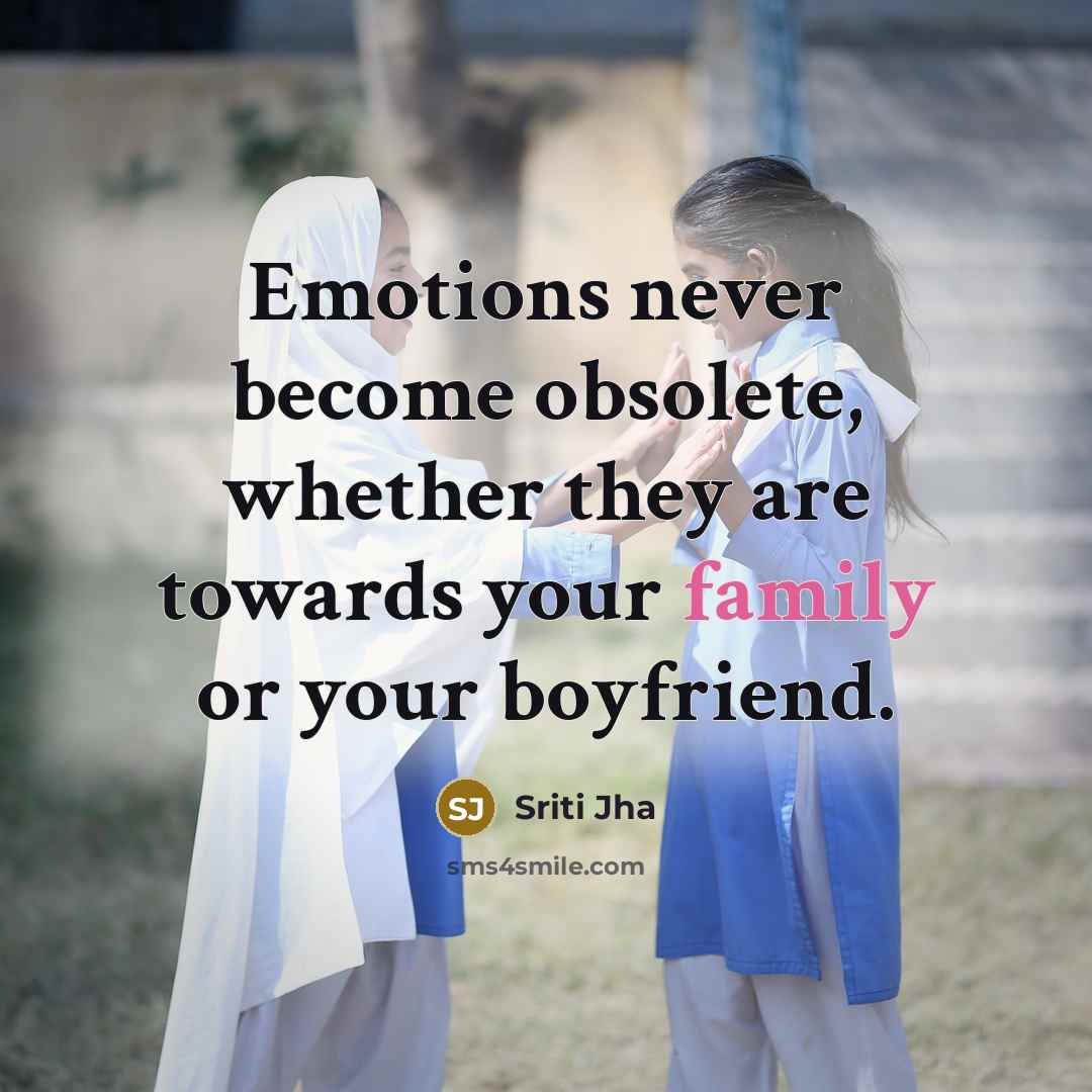 “Emotions never become obsolete, whether they are towards your family…” quote by Sriti Jha