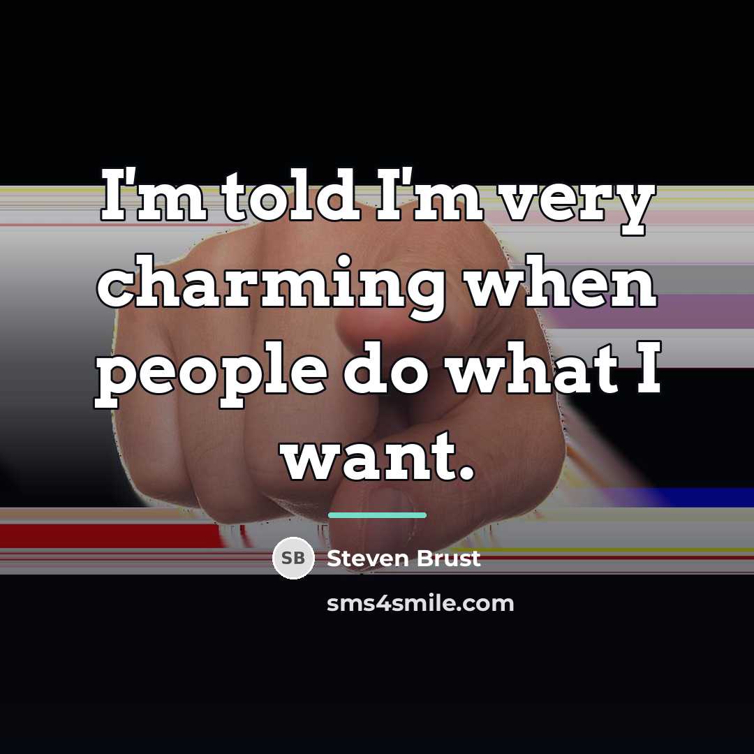 “I'm told I'm very charming when people do what I…” quote by Steven Brust