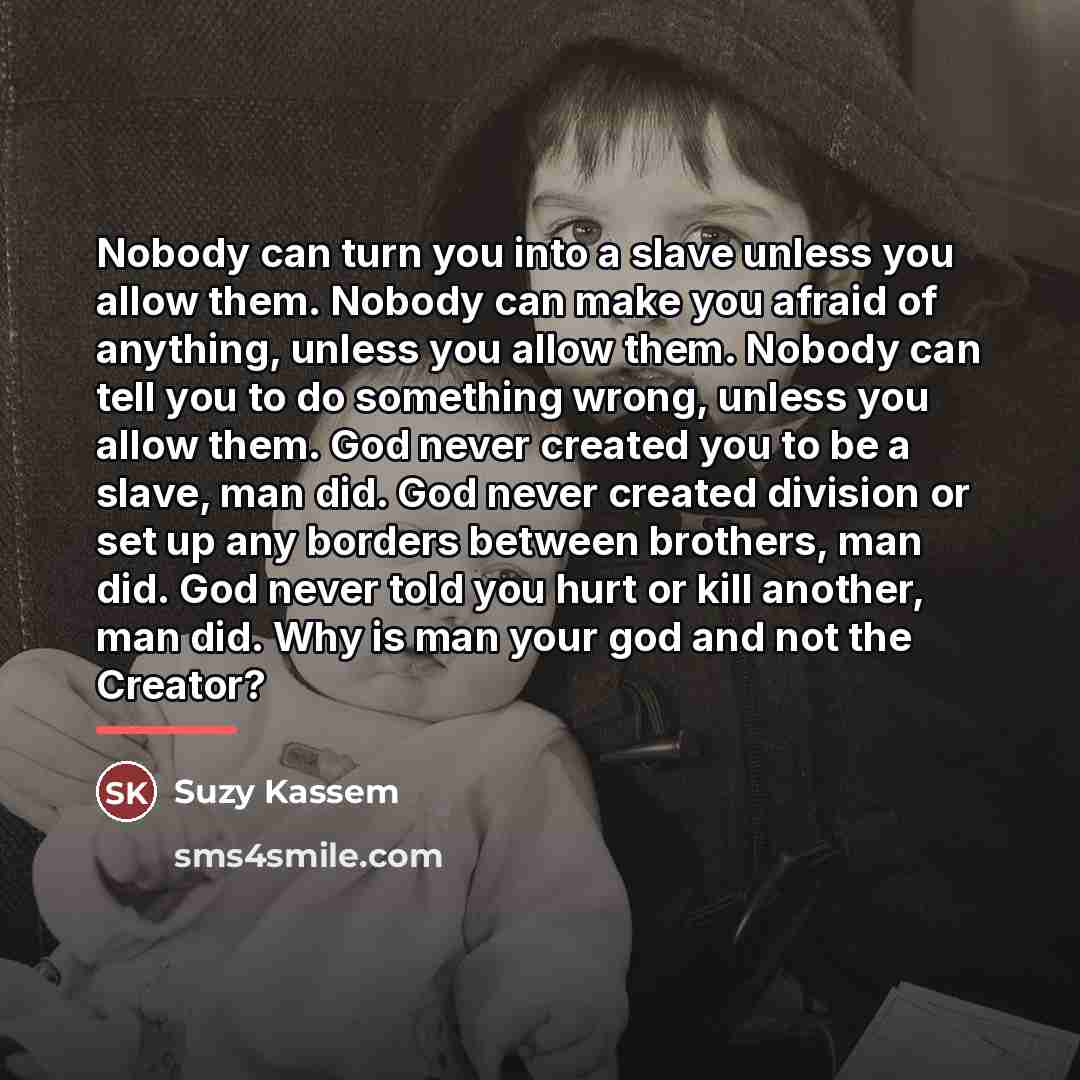 “Nobody can turn you into a slave unless you allow…” quote by Suzy Kassem