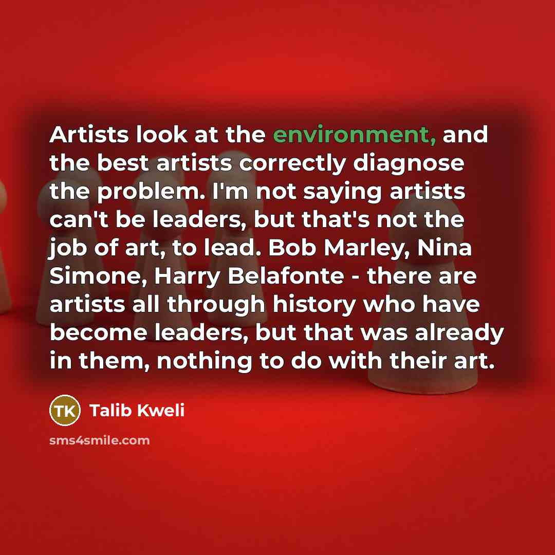 “Artists look at the environment, and the best artists correctly…” quote by Talib Kweli