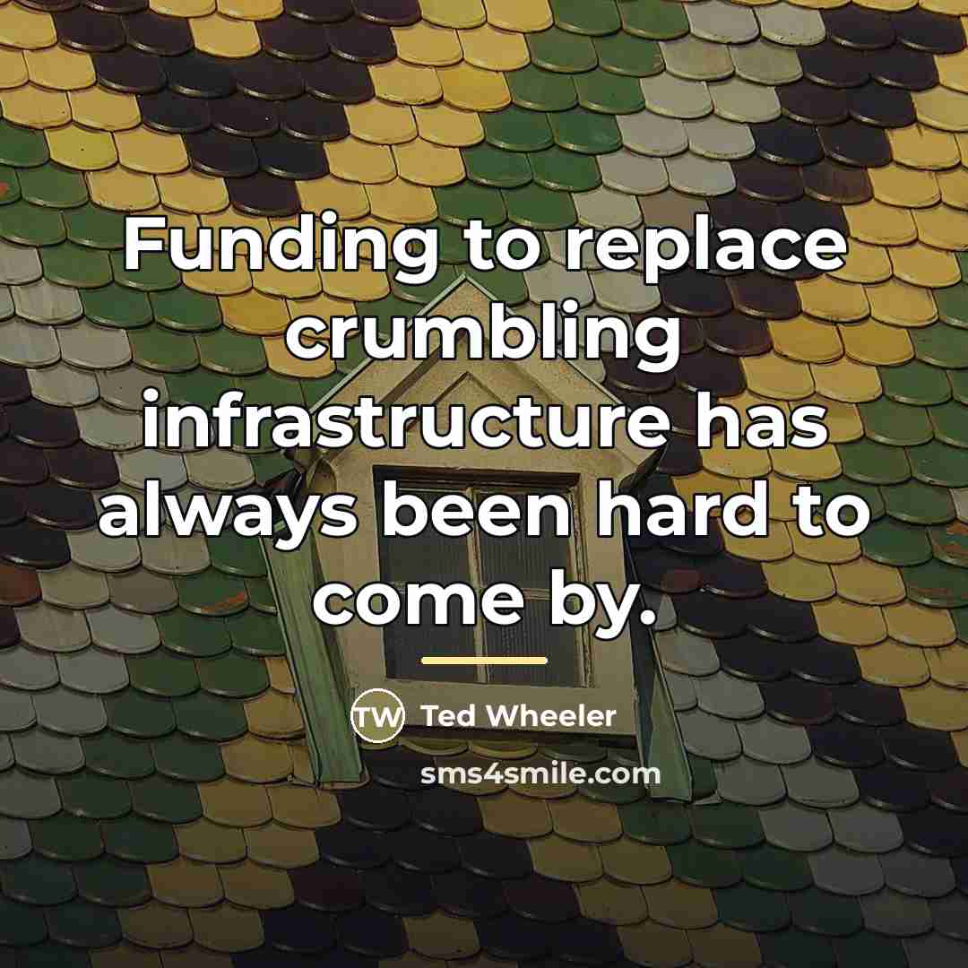 “Funding to replace crumbling infrastructure has always been hard to…” quote by Ted Wheeler