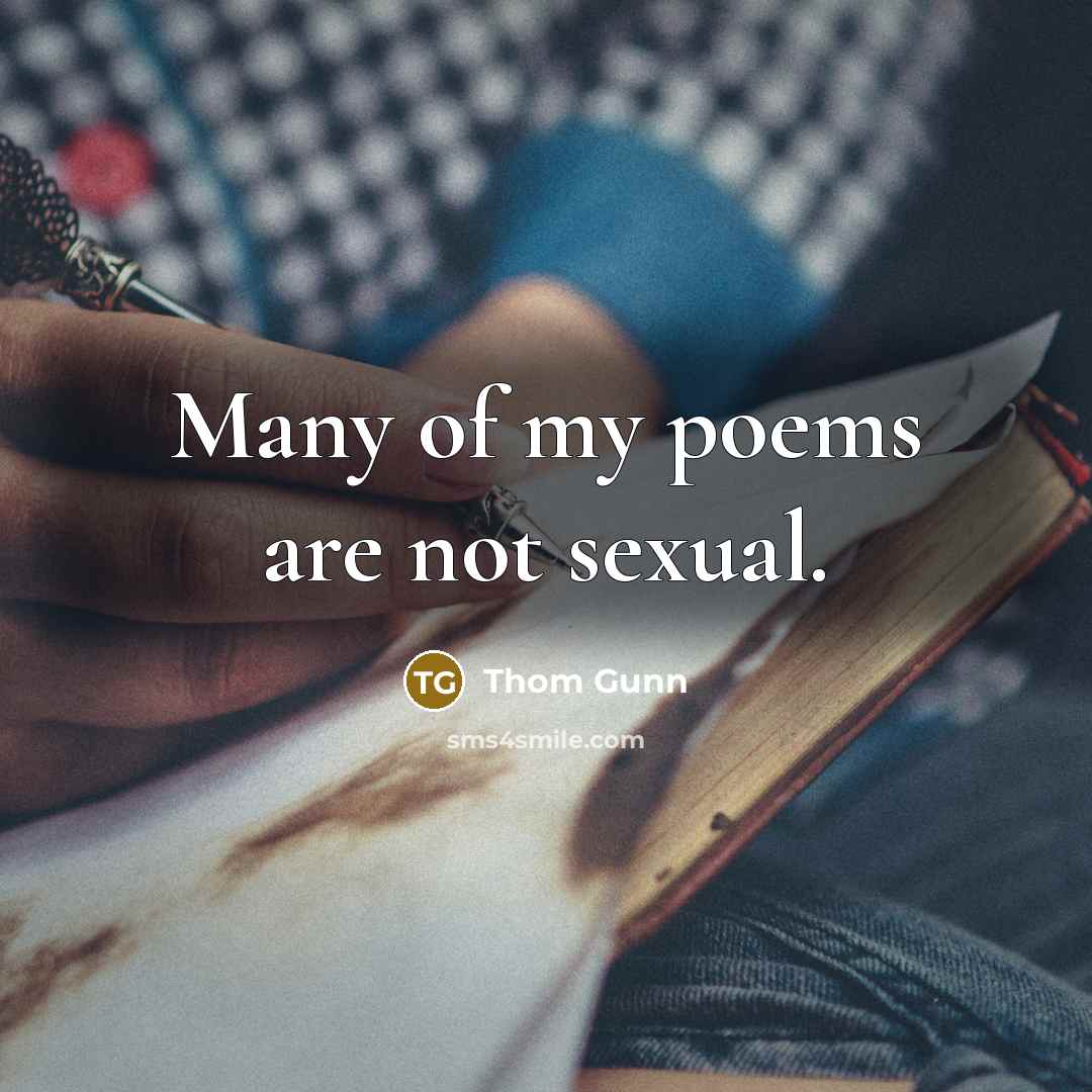 “Many of my poems are not sexual.” quote by Thom Gunn