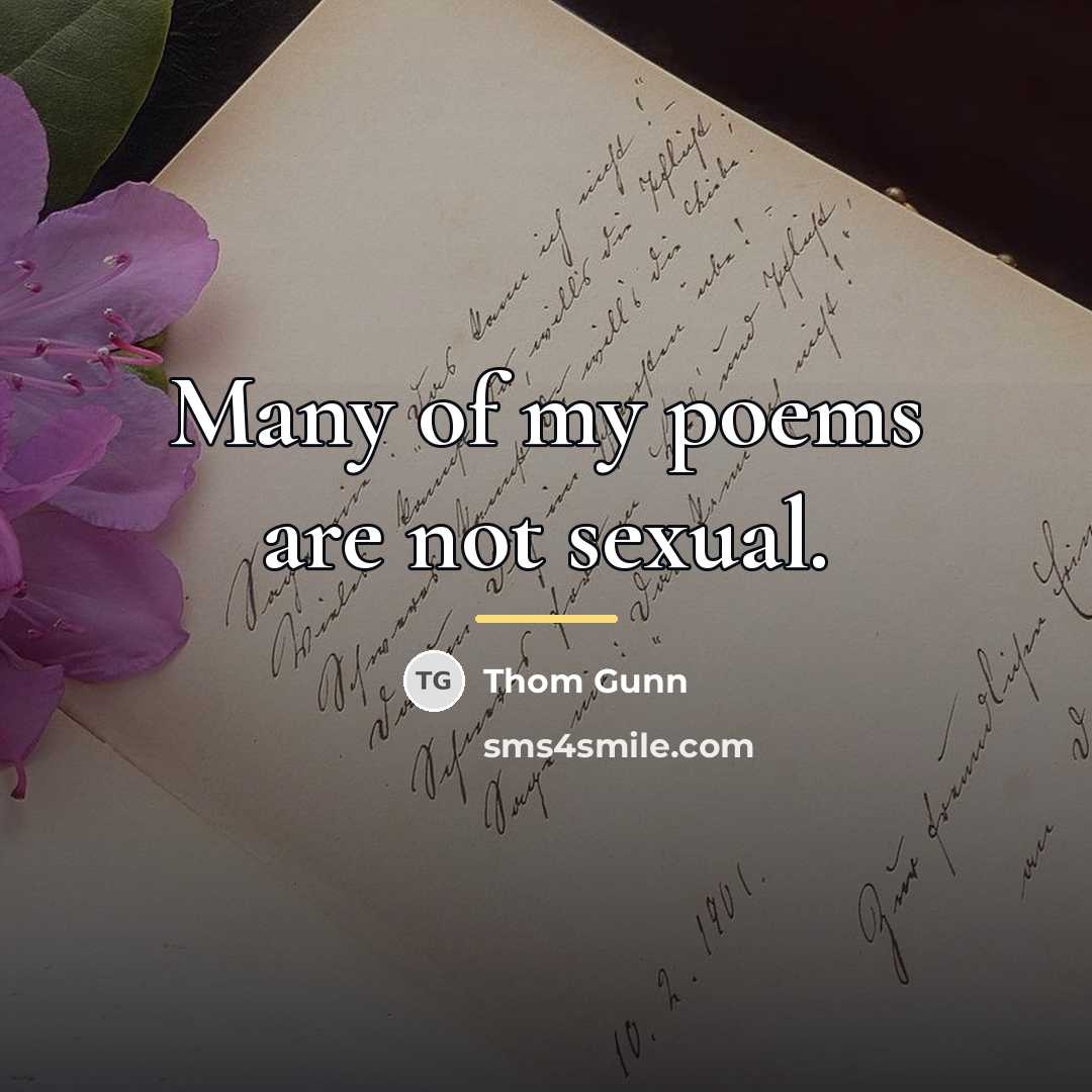 “Many of my poems are not sexual.…” quote by Thom Gunn
