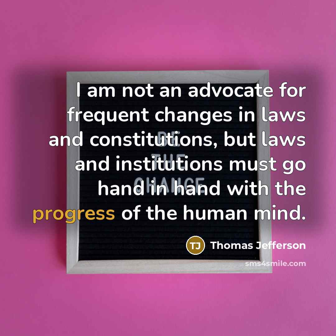 “I am not an advocate for frequent changes in laws…” quote by Thomas Jefferson