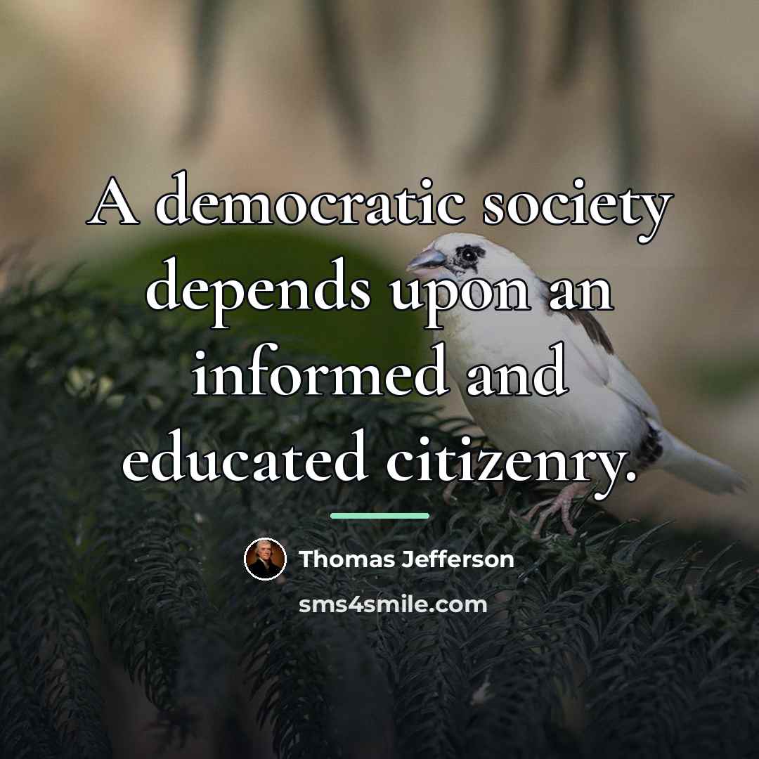 “A democratic society depends upon an informed and educated citizenry.…” quote by Thomas Jefferson