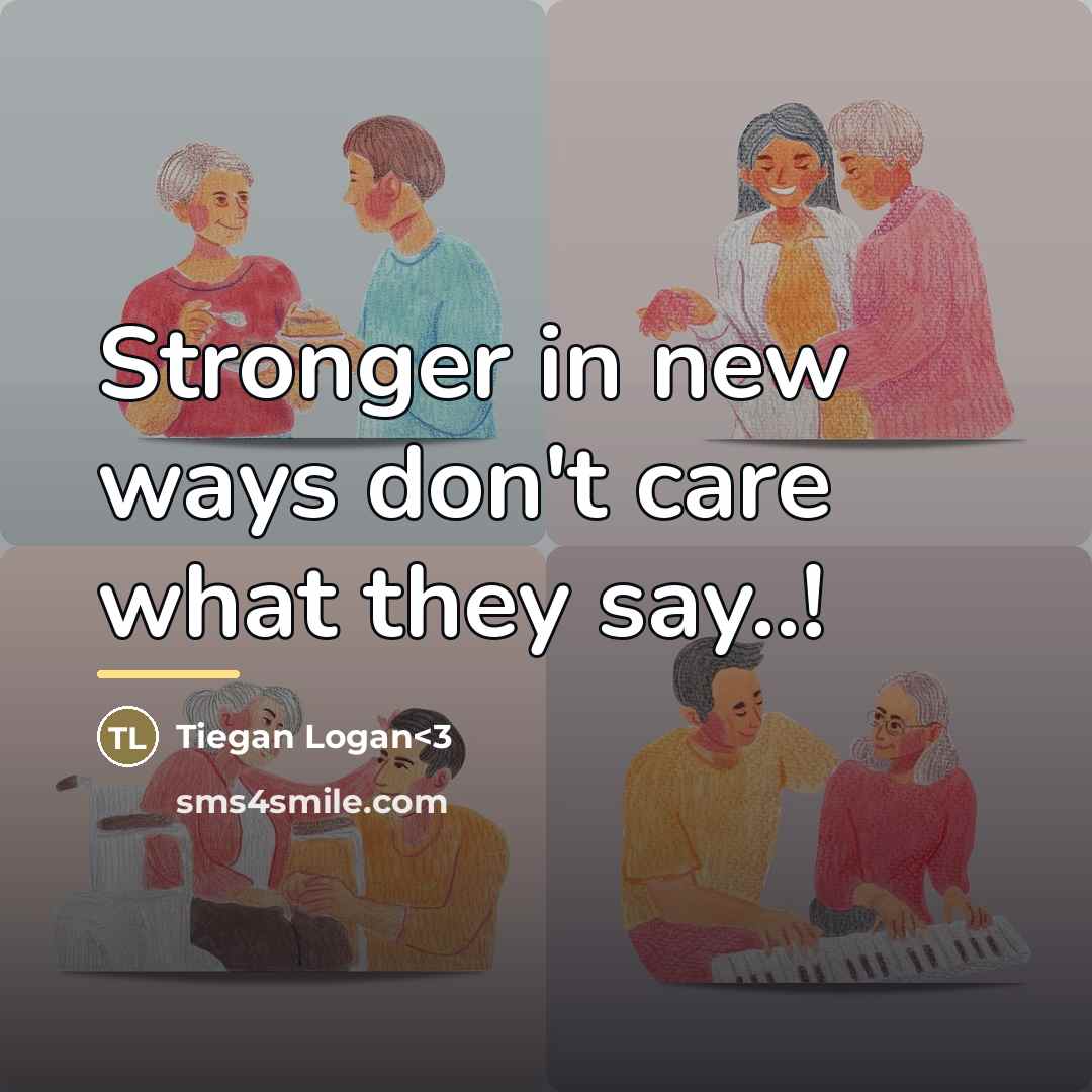 “Stronger in new ways don't care what they say..!…” quote by Tiegan Logan<3