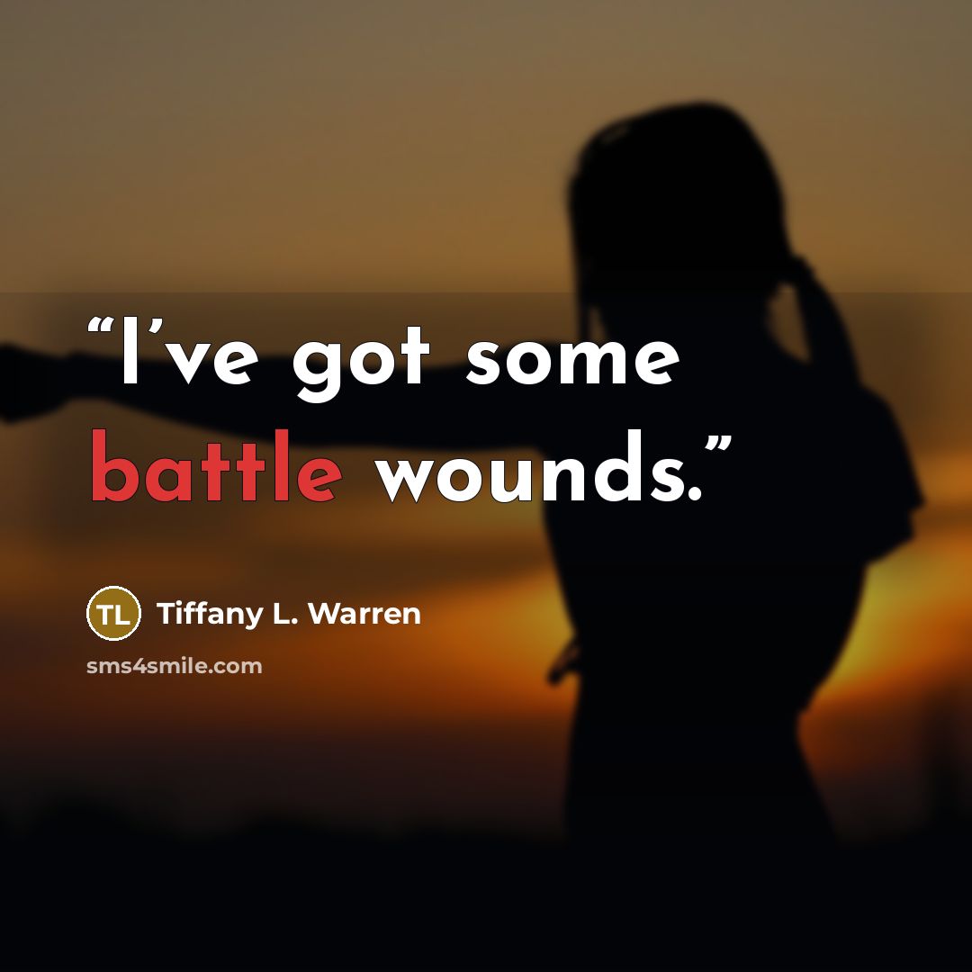 “I’ve got some battle wounds.” quote by Tiffany L. Warren