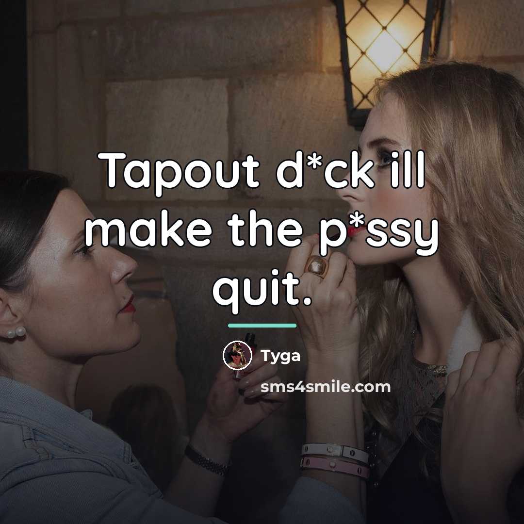 “Tapout d*ck ill make the p*ssy quit.…” quote by Tyga