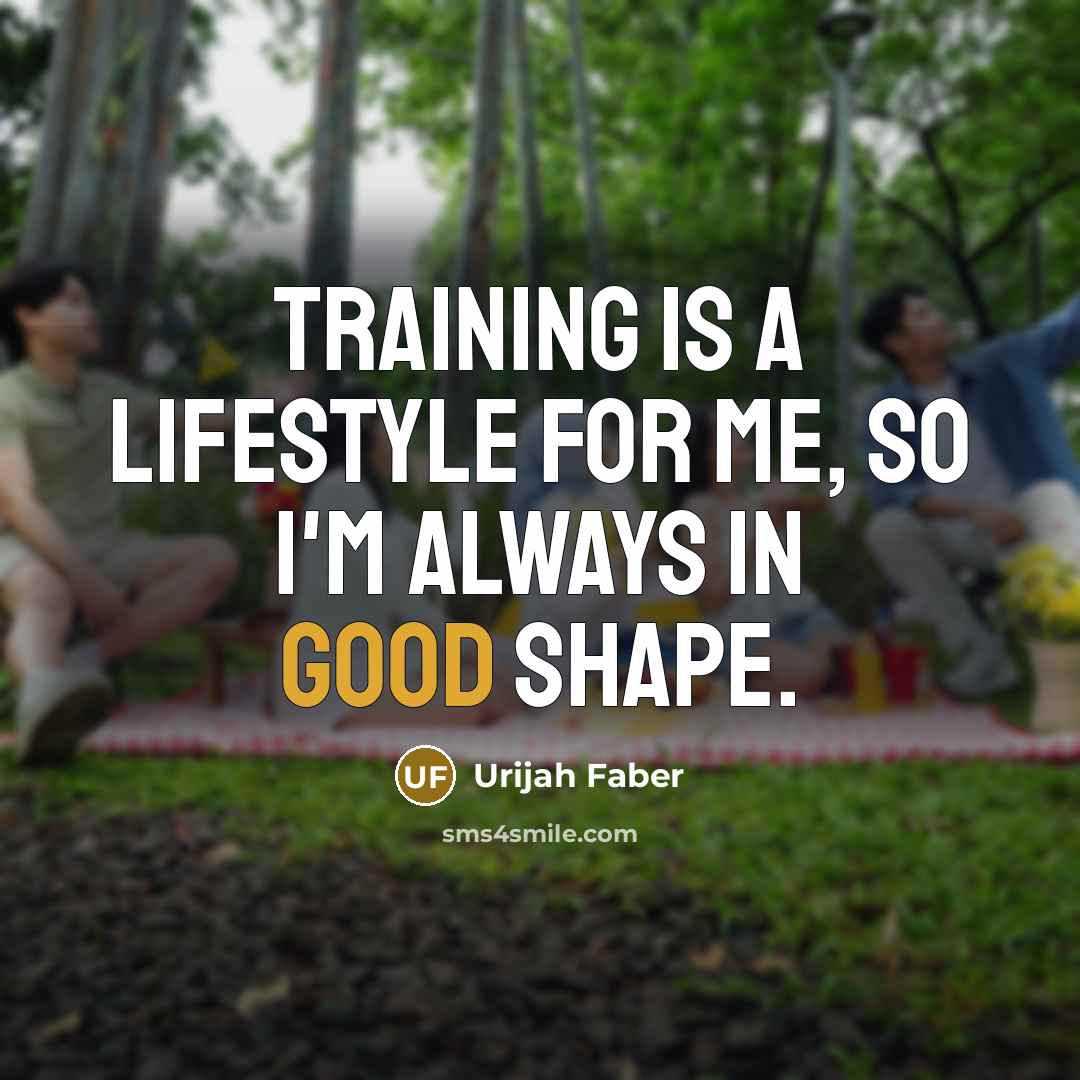 “Training is a lifestyle for me, so I'm always in…” quote by Urijah Faber