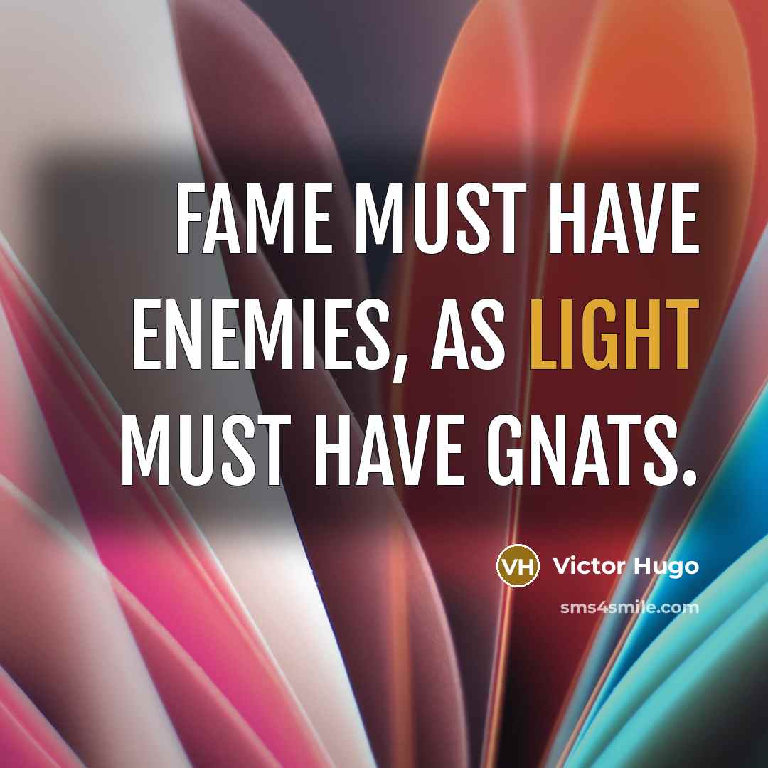 “Fame must have enemies, as light must have gnats.…” quote by Victor Hugo