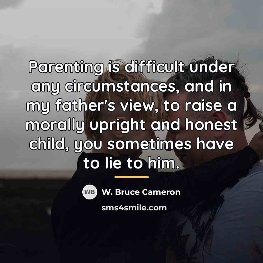 “Parenting is difficult under any circumstances, and in my father's…” quote by W. Bruce Cameron