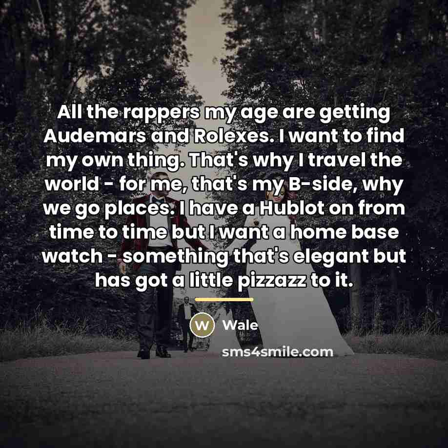 “All the rappers my age are getting Audemars and Rolexes.…” quote by Wale