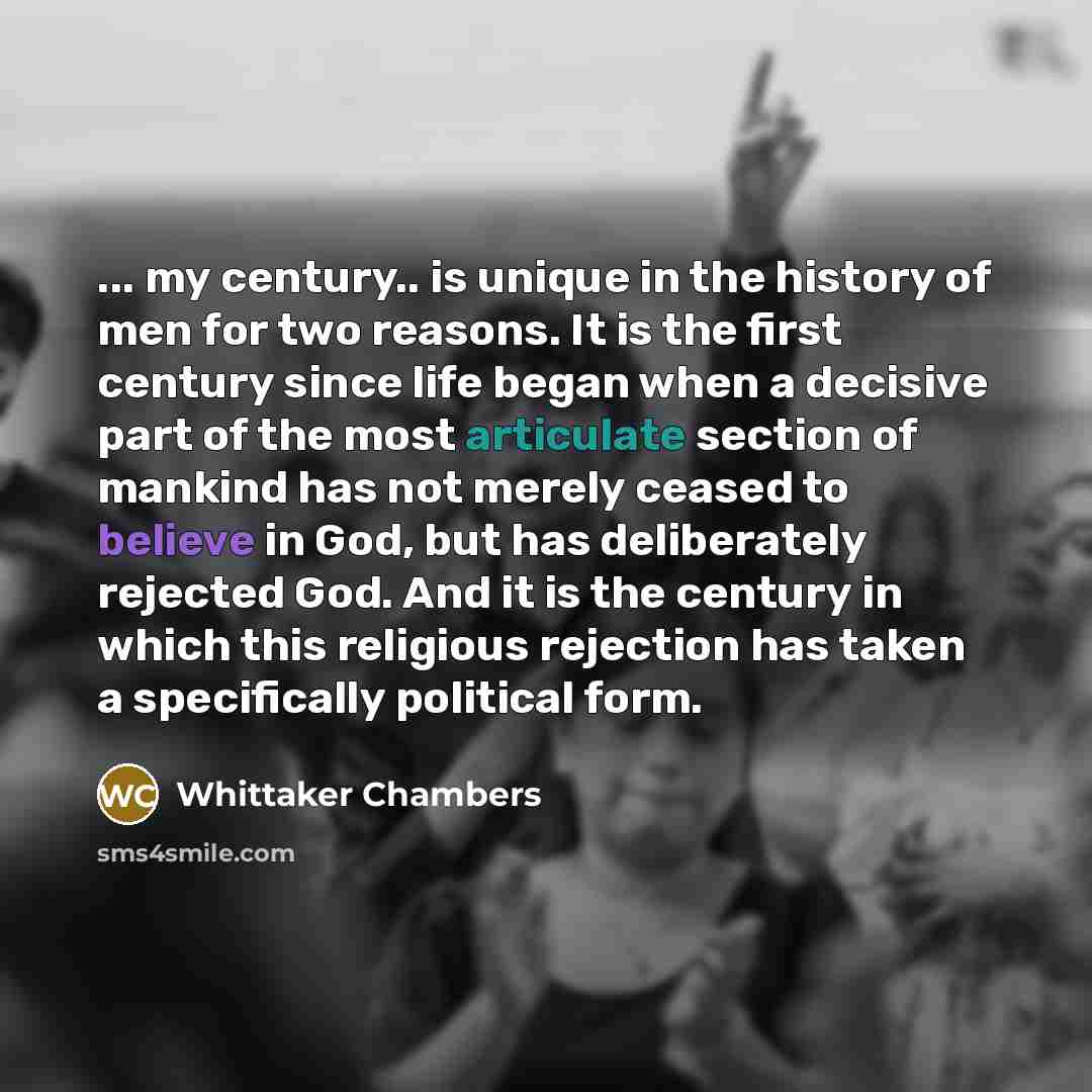 “... my century.. is unique in the history of men…” quote by Whittaker Chambers