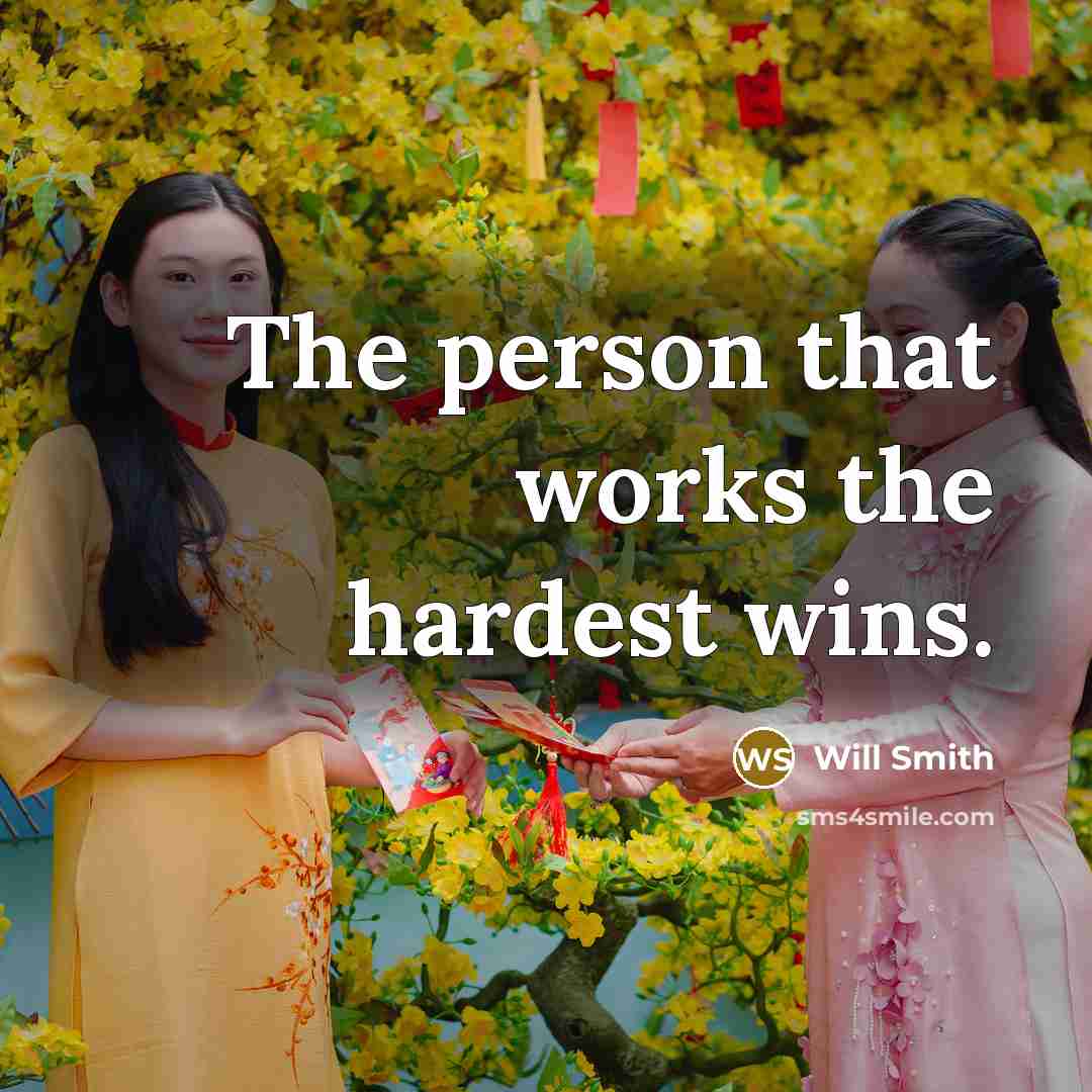 “The person that works the hardest wins.…” quote by Will Smith